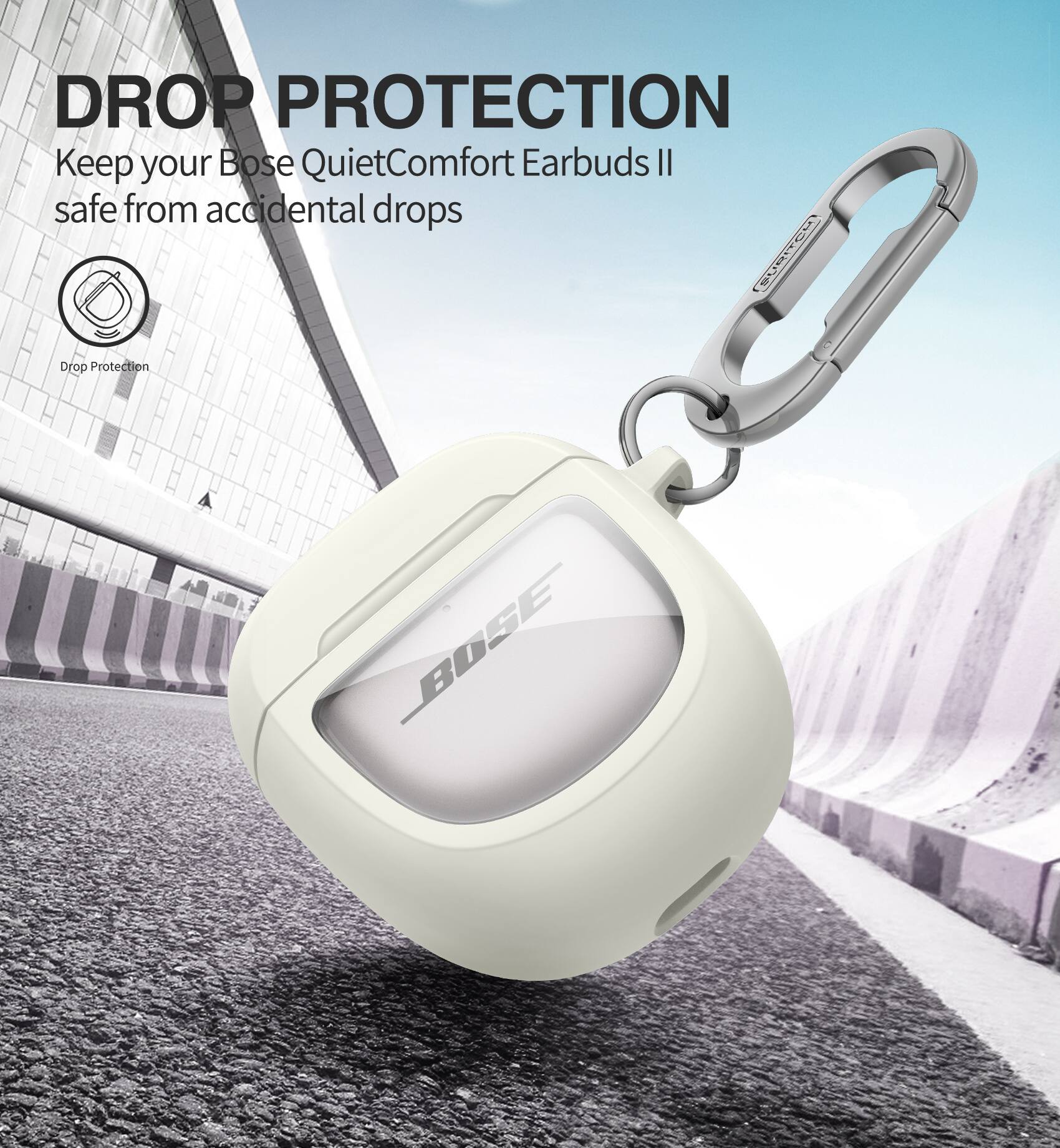 DROP PROTECTION  
Keep your Bose QuietComfort Earbuds II safe from accidental drops!  
Drop Protection  
BOSE