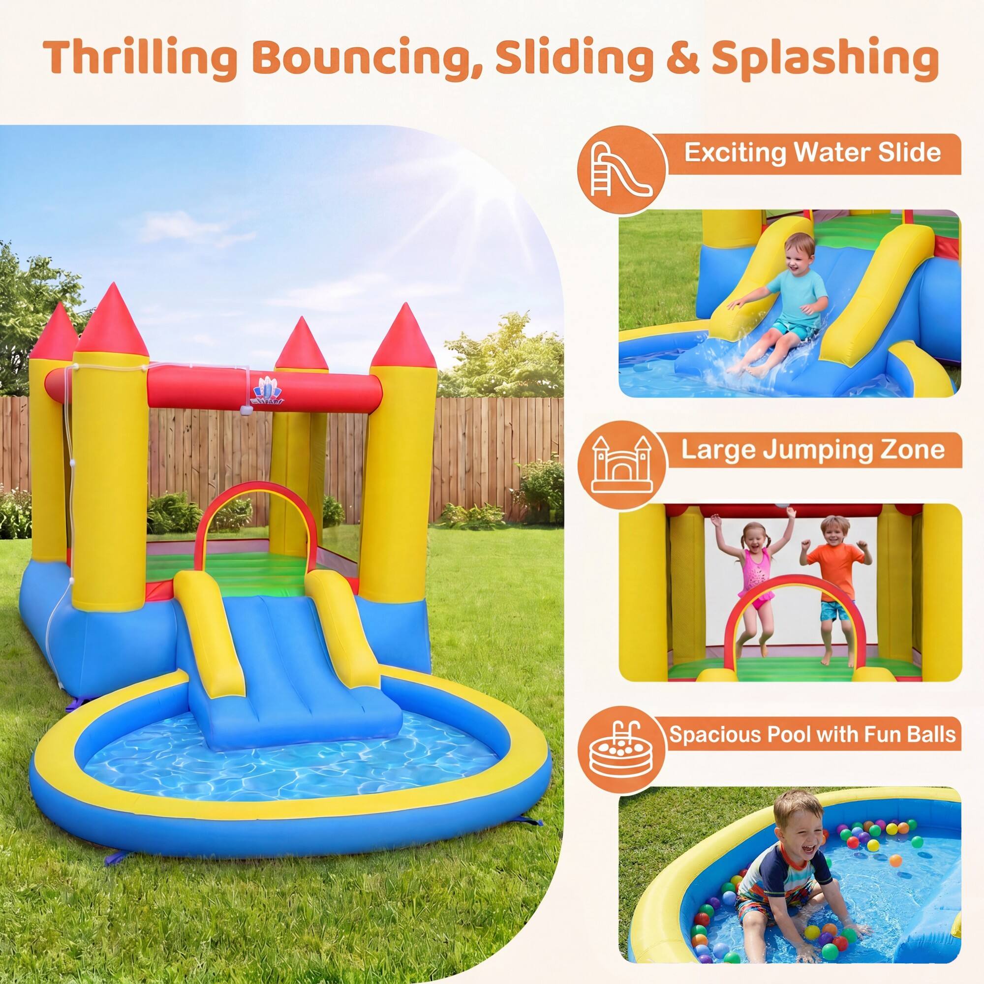 Thrilling Bouncing, Sliding & Splashing

Exciting Water Slide

Large Jumping Zone

Spacious Pool with Fun Balls