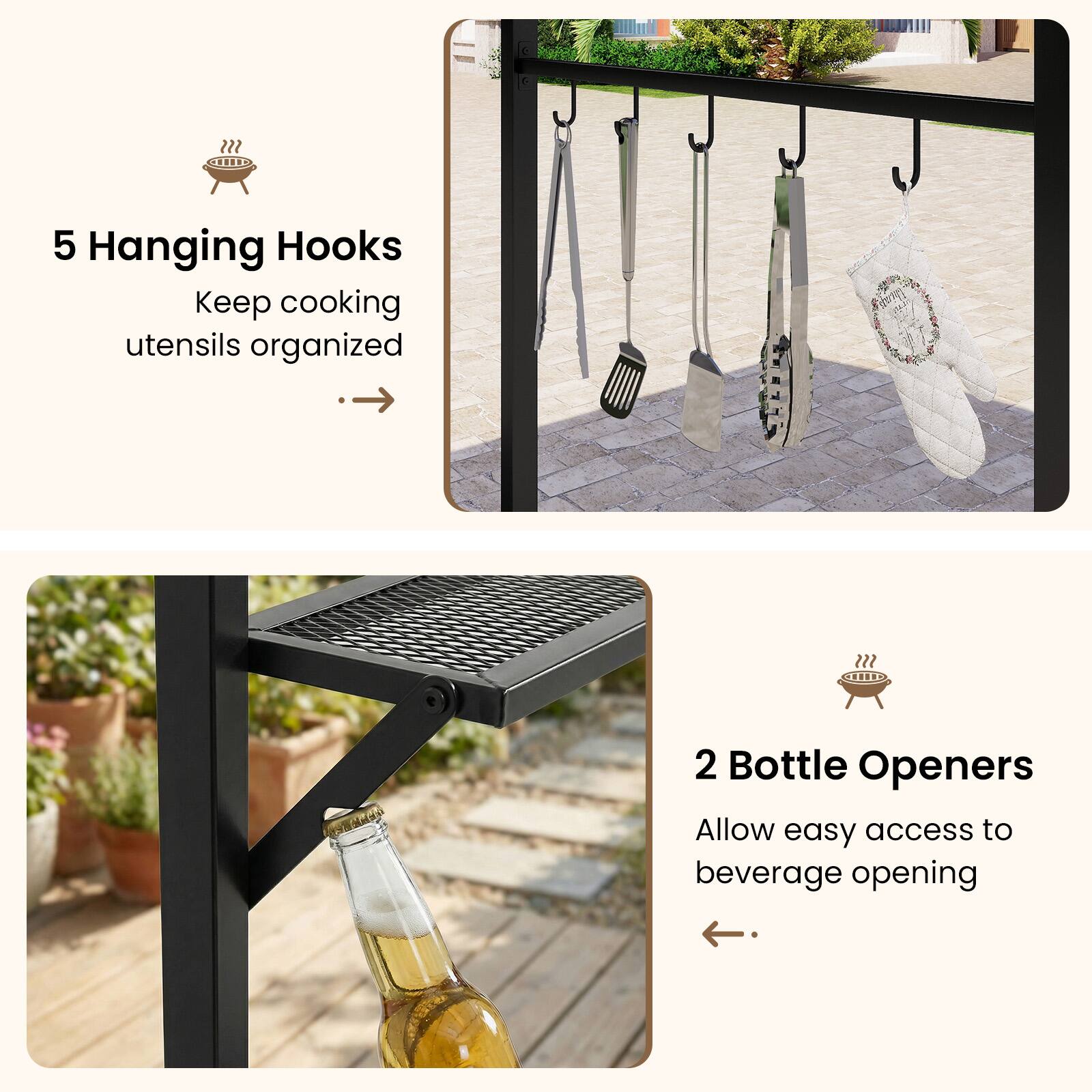 5 Hanging Hooks  
Keep cooking utensils organized

2 Bottle Openers  
Allow easy access to beverage opening