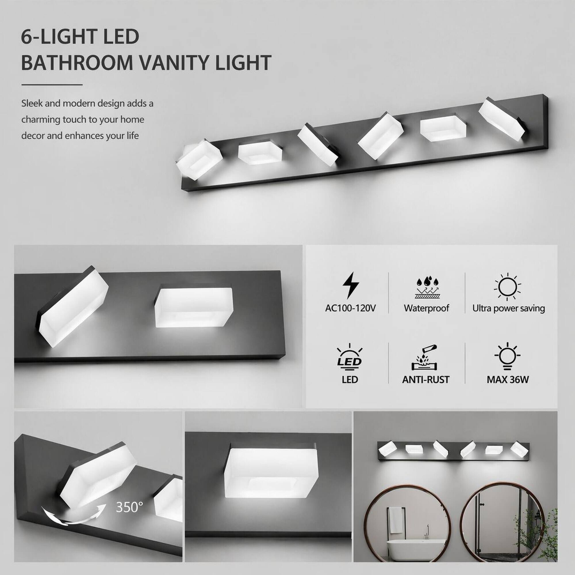 6-LIGHT LED BATHROOM VANITY LIGHT

Sleek and modern design adds a charming touch to your home decor and enhances your life

AC100-120V Waterproof
Ultra power saving
LED
ANTI-RUST
MAX 36W
350°