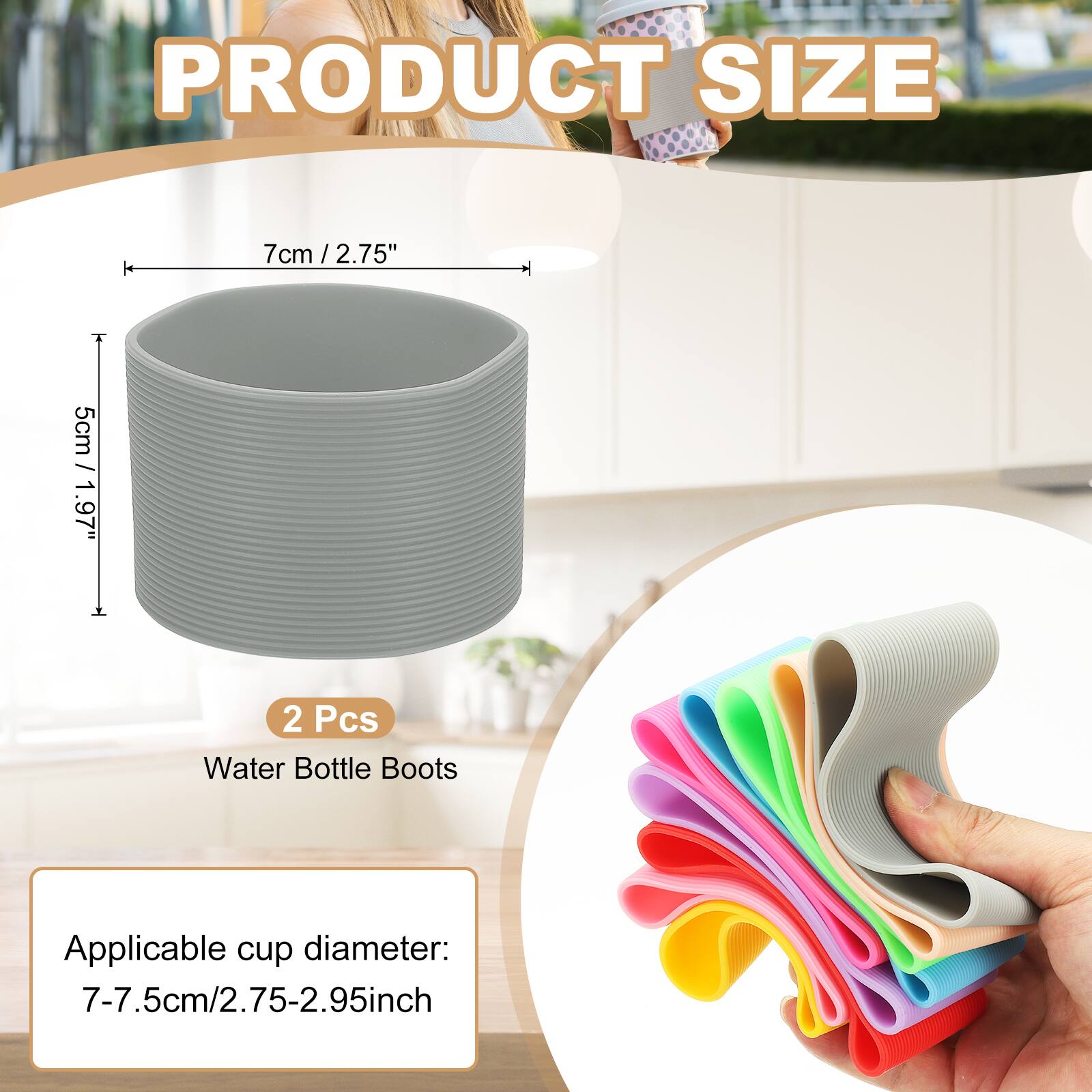 PRODUCT SIZE

7cm / 2.75"

5cm / 1.97"

2 Pcs Water Bottle Boots

Applicable cup diameter: 7-7.5cm/2.75-2.95inch