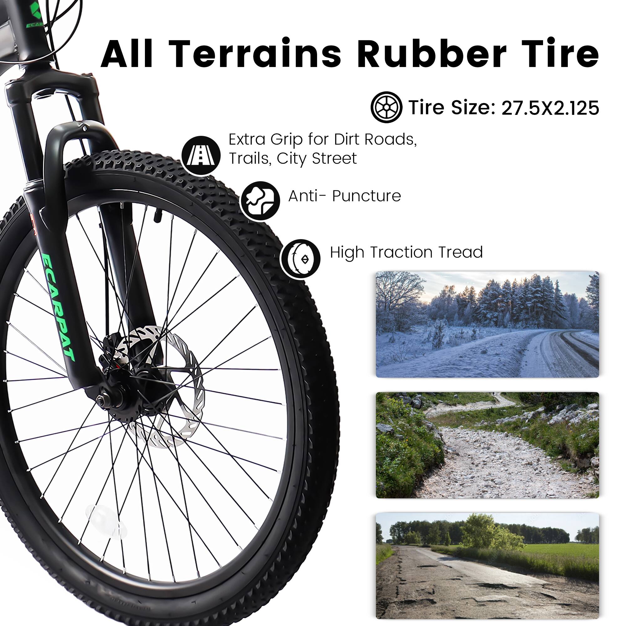 ELAM All Terrains Rubber Tire  
Tire Size: 27.5X2.125  
Extra Grip for Dirt Roads, Trails, City Street  
Anti-Puncture  
High Traction Tread