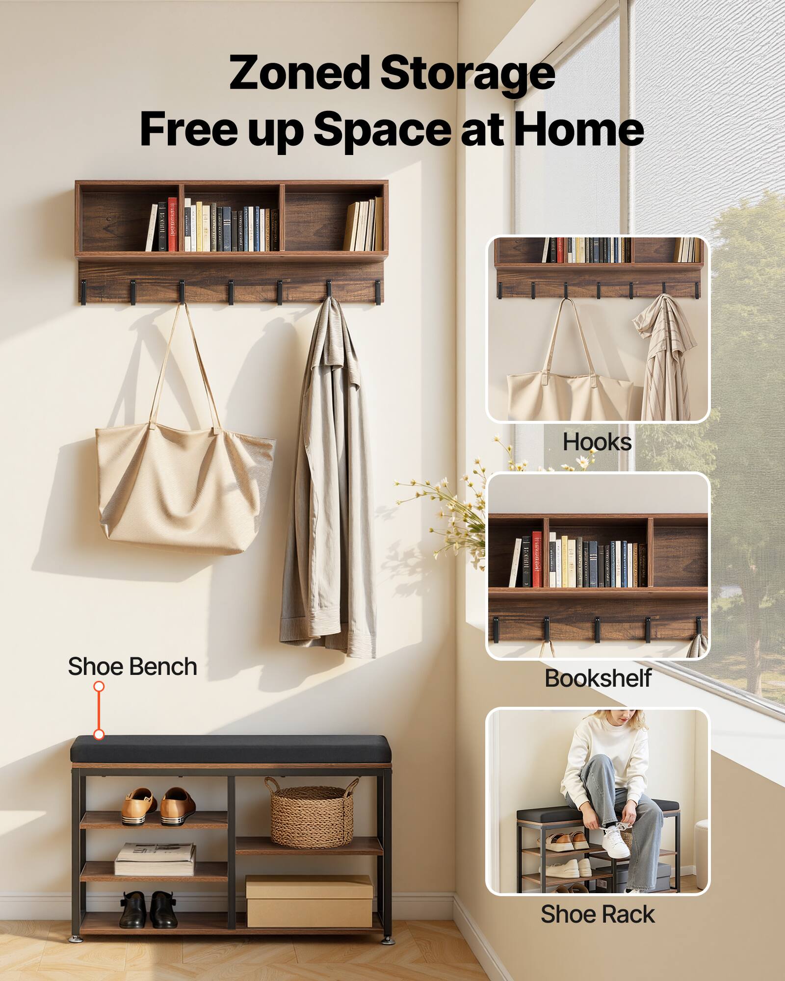Zoned Storage  
Free up Space at Home  

Hooks  
Shoe Bench  
Bookshelf  
Shoe Rack