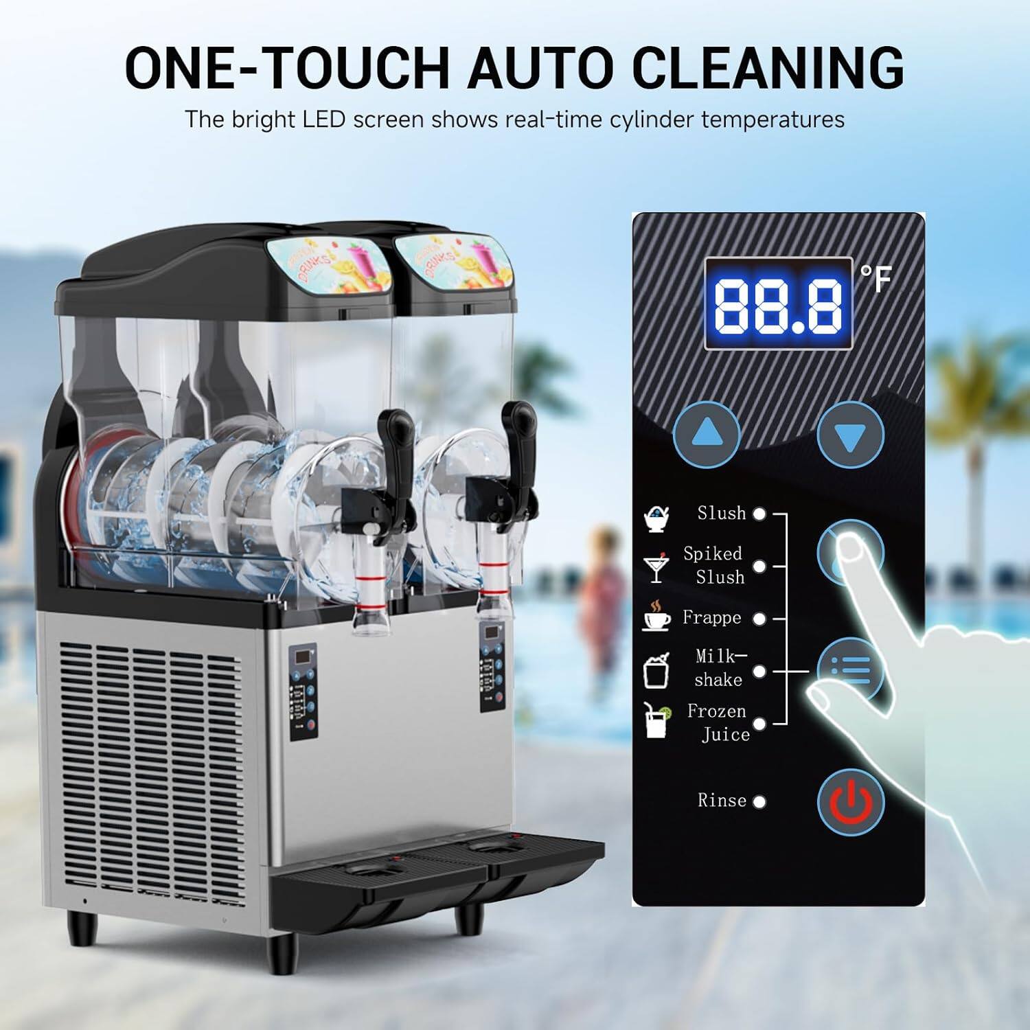 ONE-TOUCH AUTO CLEANING

The bright LED screen shows real-time cylinder temperatures

88.8°F

- Slush
- Spiked Slush
- Frappe
- Milk-shake
- Frozen Juice
- Rinse