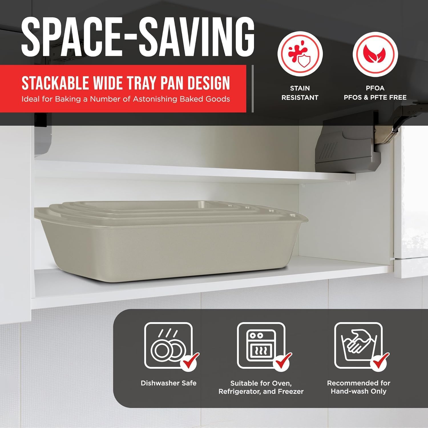 SPACE-SAVING STACKABLE WIDE TRAY PAN DESIGN Ideal for Baking a Number of Astonishing Baked Goods STAIN RESISTANT PFOA PFOS & PFTE FREE Dishwasher Safe Suitable for Oven, Refrigerator, and Freezer Recommended for Hand-wash Only