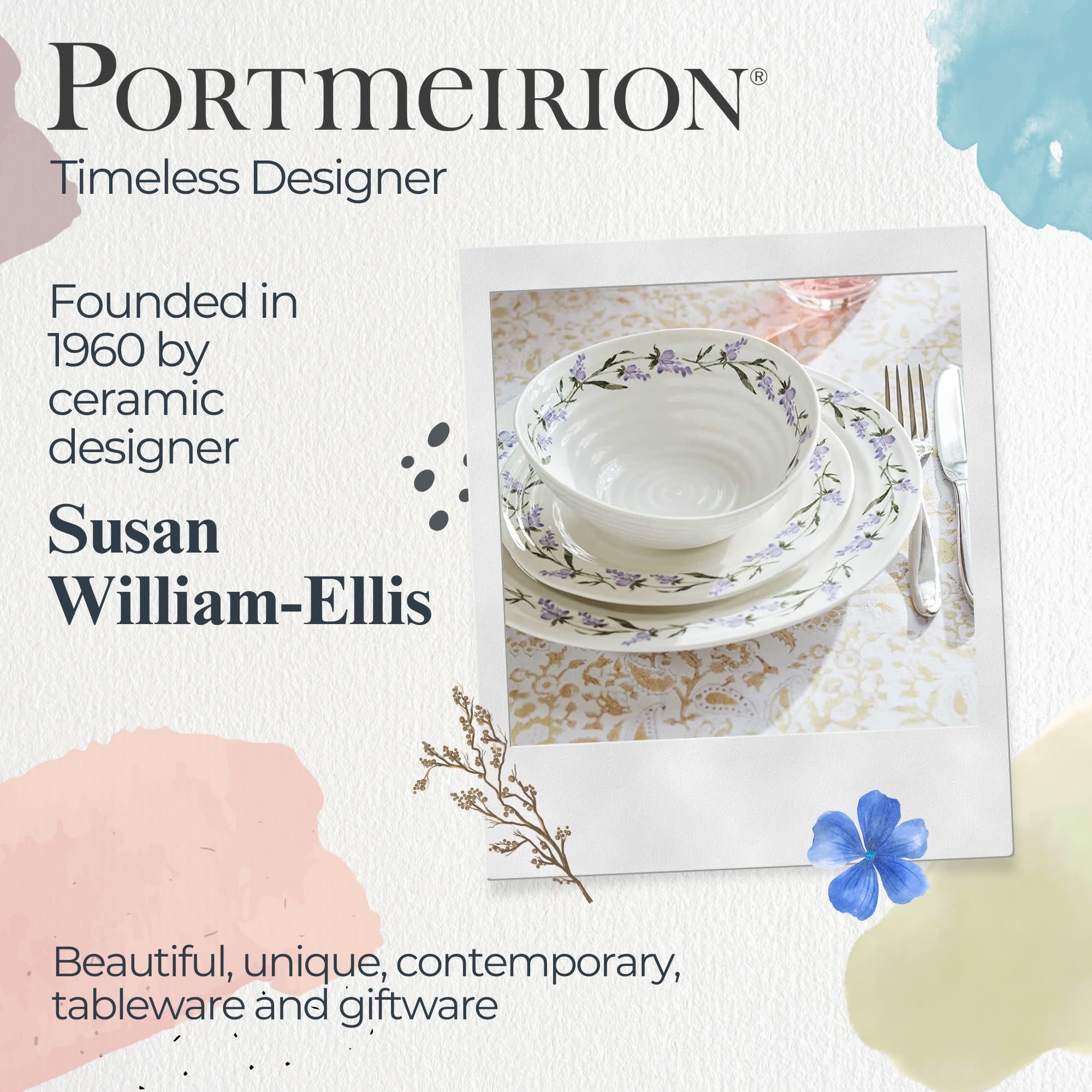 PORTMEIRION  
Timeless Designer  
Founded in 1960 by ceramic designer Susan William-Ellis  
Beautiful, unique, contemporary tableware and giftware