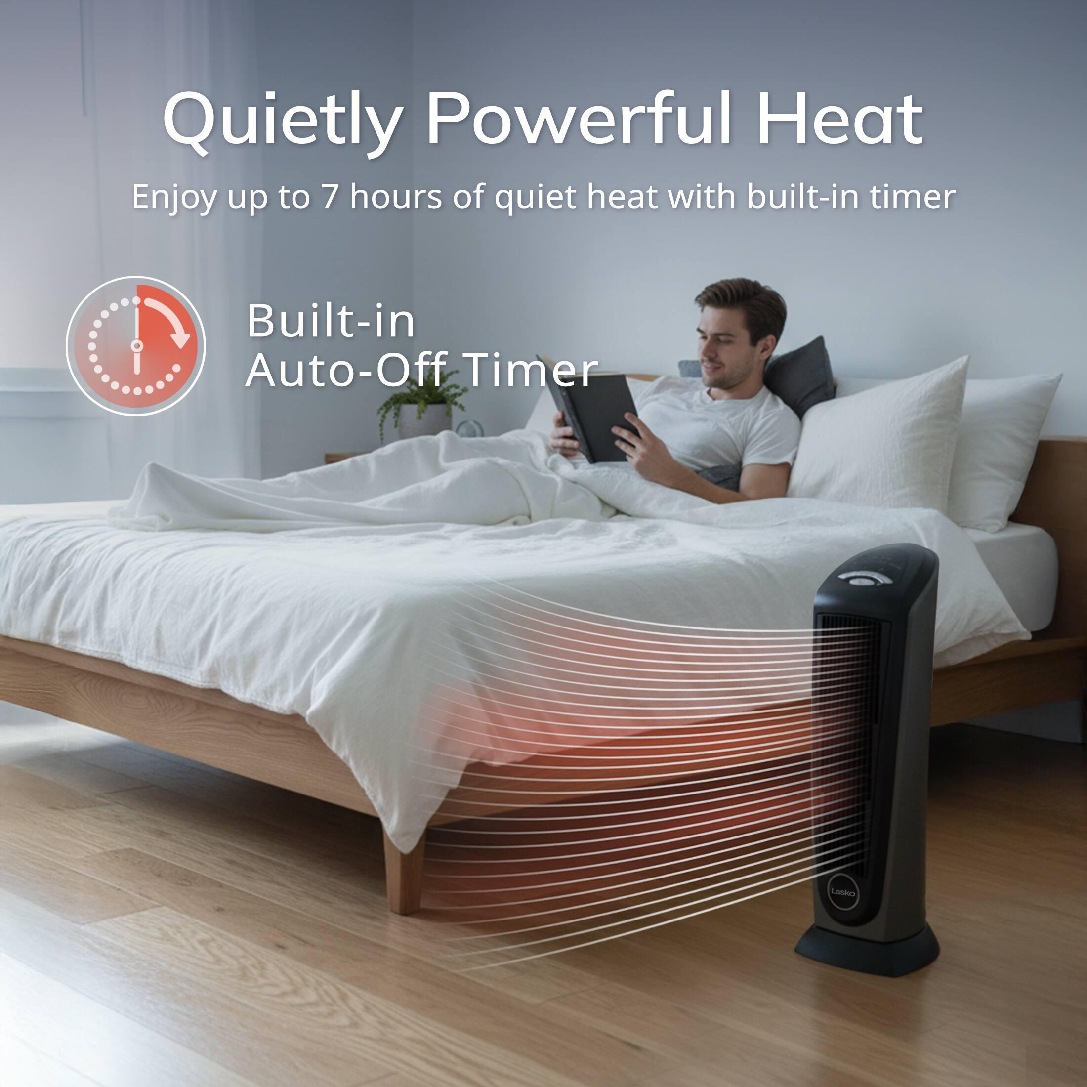 Quietly Powerful Heat
Enjoy up to 7 hours of quiet heat with built-in timer
Built-in Auto-Off Timer