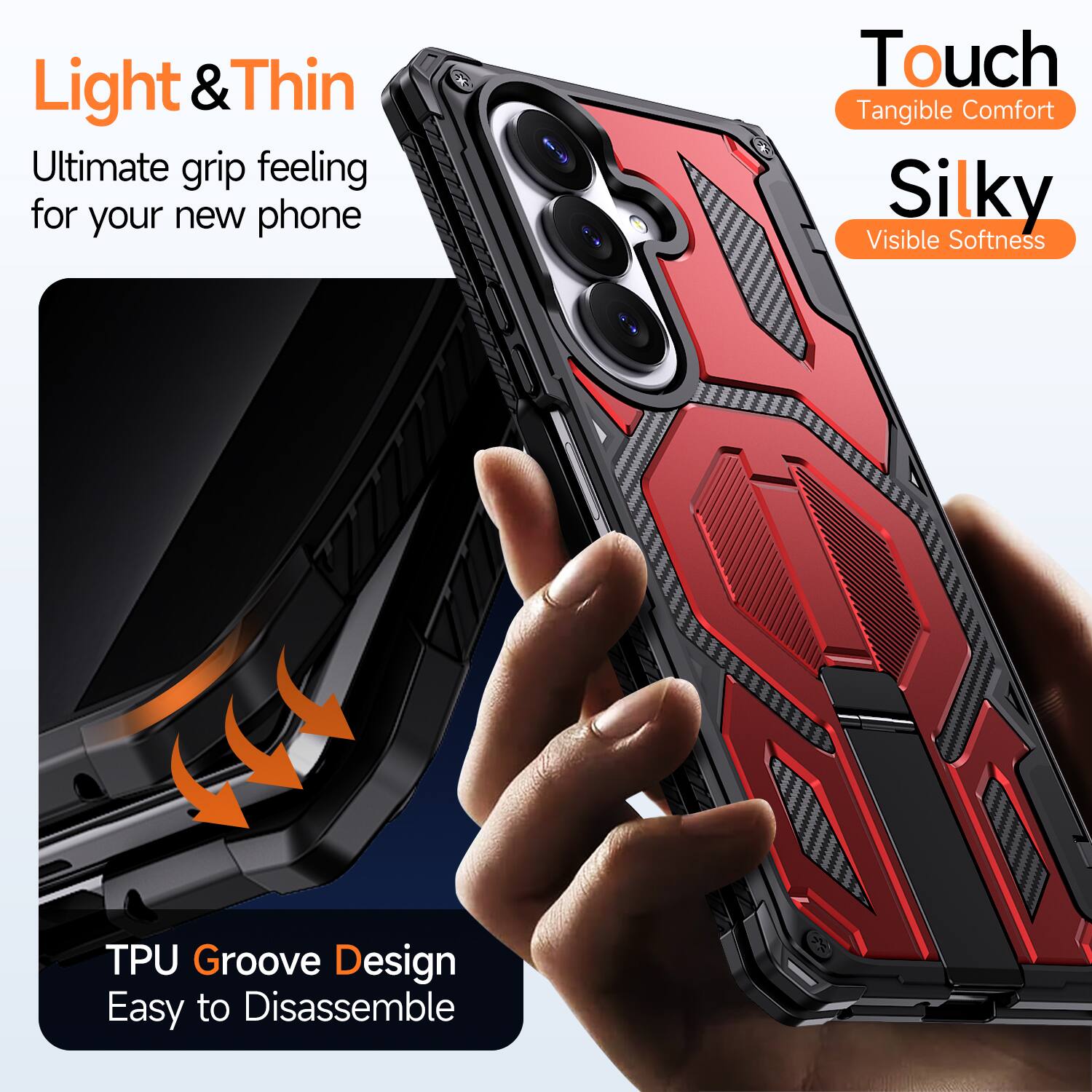 Light & Thin  
Ultimate grip feeling for your new phone  

Touch  
Tangible Comfort  

Silky  
Visible Softness  

TPU Groove Design  
Easy to Disassemble