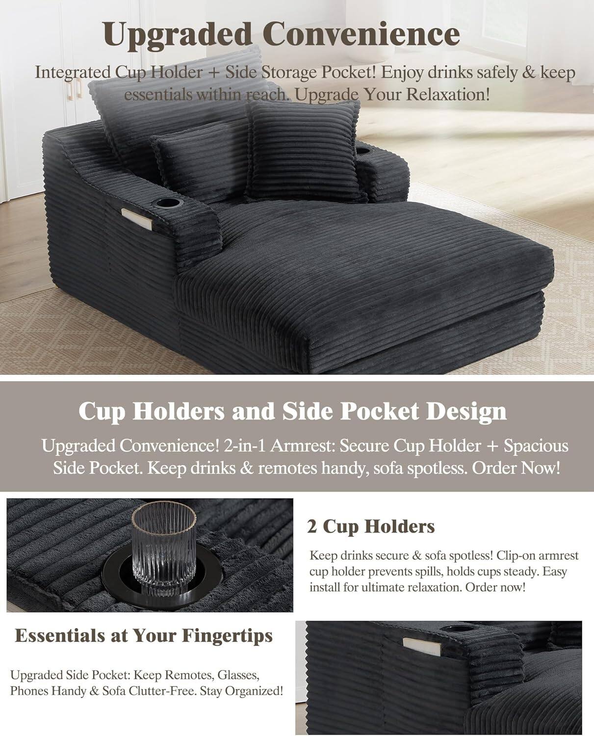 **Upgraded Convenience**  
Integrated Cup Holder + Side Storage Pocket! Enjoy drinks safely & keep essentials within reach. Upgrade Your Relaxation!

**Cup Holders and Side Pocket Design**  
Upgraded Convenience! 2-in-1 Armrest: Secure Cup Holder + Spacious Side Pocket. Keep drinks & remotes handy, sofa spotless. Order Now!

**2 Cup Holders**  
Keep drinks secure & sofa spotless! Clip-on armrest cup holder prevents spills, holds cups steady. Easy install for ultimate relaxation. Order now!

**Essentials at Your Fingertips**  
Upgraded Side Pocket: Keep Remotes, Glasses, Phones Handy & Sofa Clutter-Free. Stay Organized!
