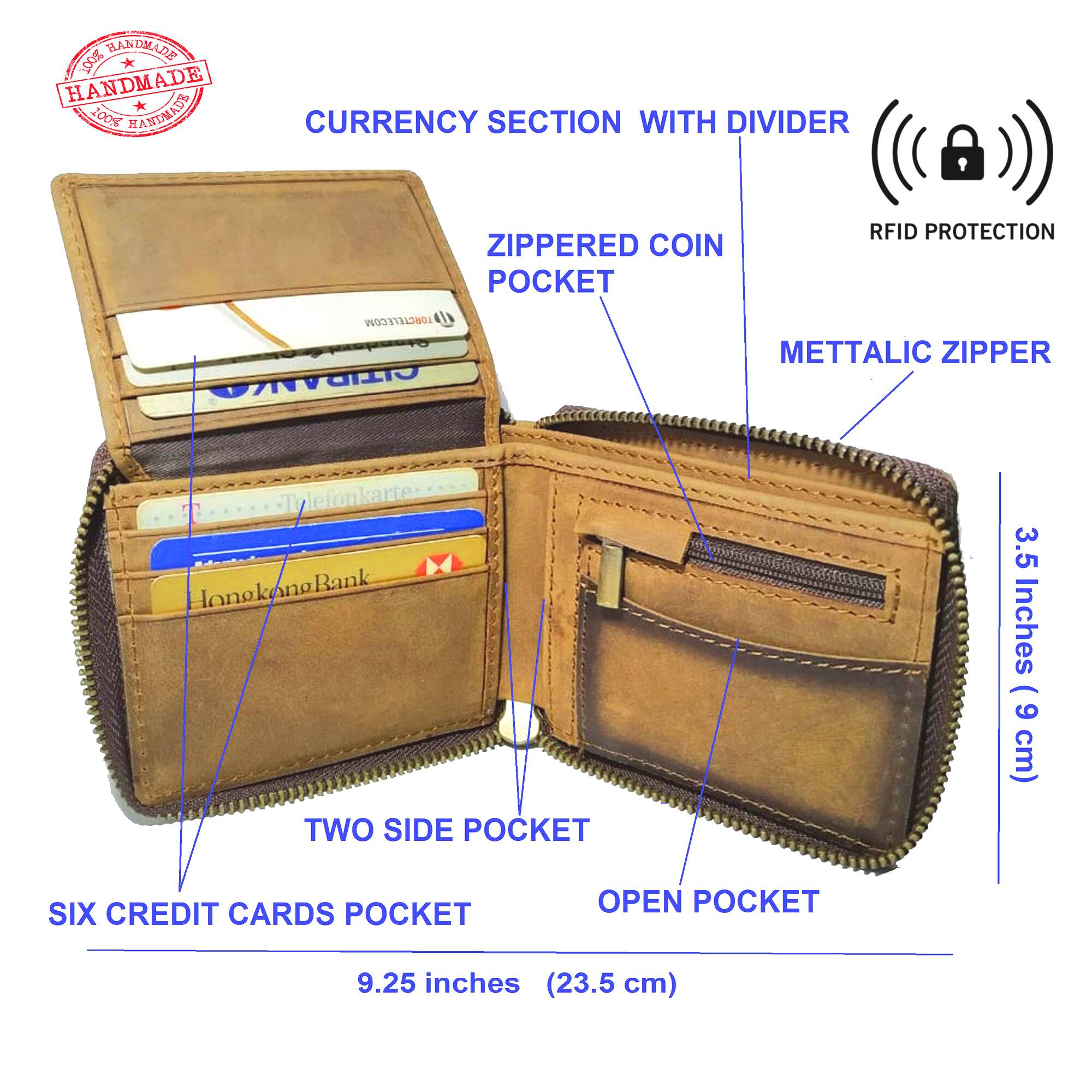 - BANDMADE
- HANDMADE
- 200% HANDMADE

- CURRENCY SECTION WITH DIVIDER
- ZIPPERED COIN POCKET
- RFID PROTECTION
- METTALIC ZIPPER
- TWO SIDE POCKET
- SIX CREDIT CARDS POCKET
- OPEN POCKET

- 3.5 Inches (9 cm)
- 9.25 inches (23.5 cm)