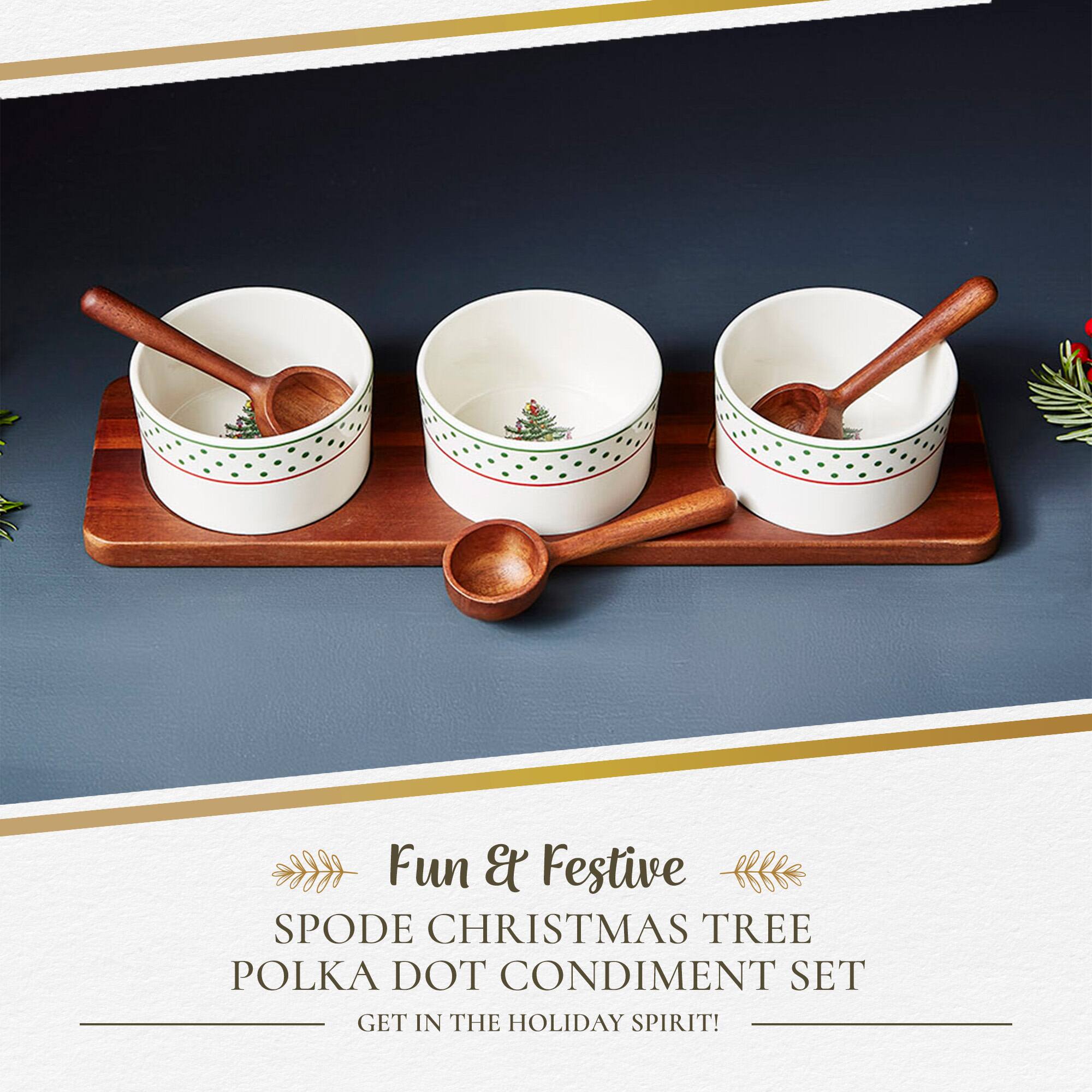 Fun & Festive  
SPODE CHRISTMAS TREE POLKA DOT CONDIMENT SET  
GET IN THE HOLIDAY SPIRIT!