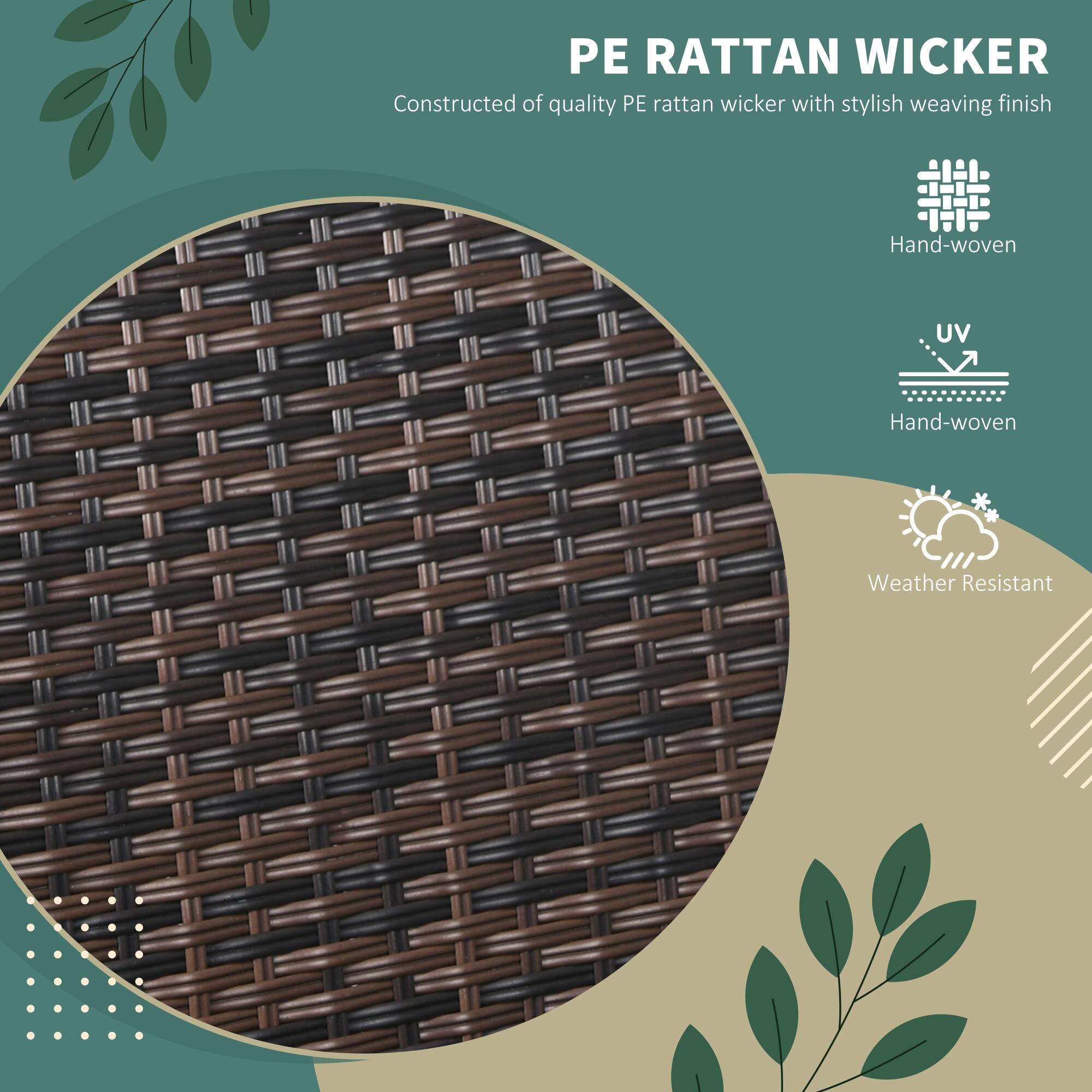 PE RATTAN WICKER
Constructed of quality PE rattan wicker with stylish weaving finish
Hand-woven
UV
Hand-woven
Weather Resistant