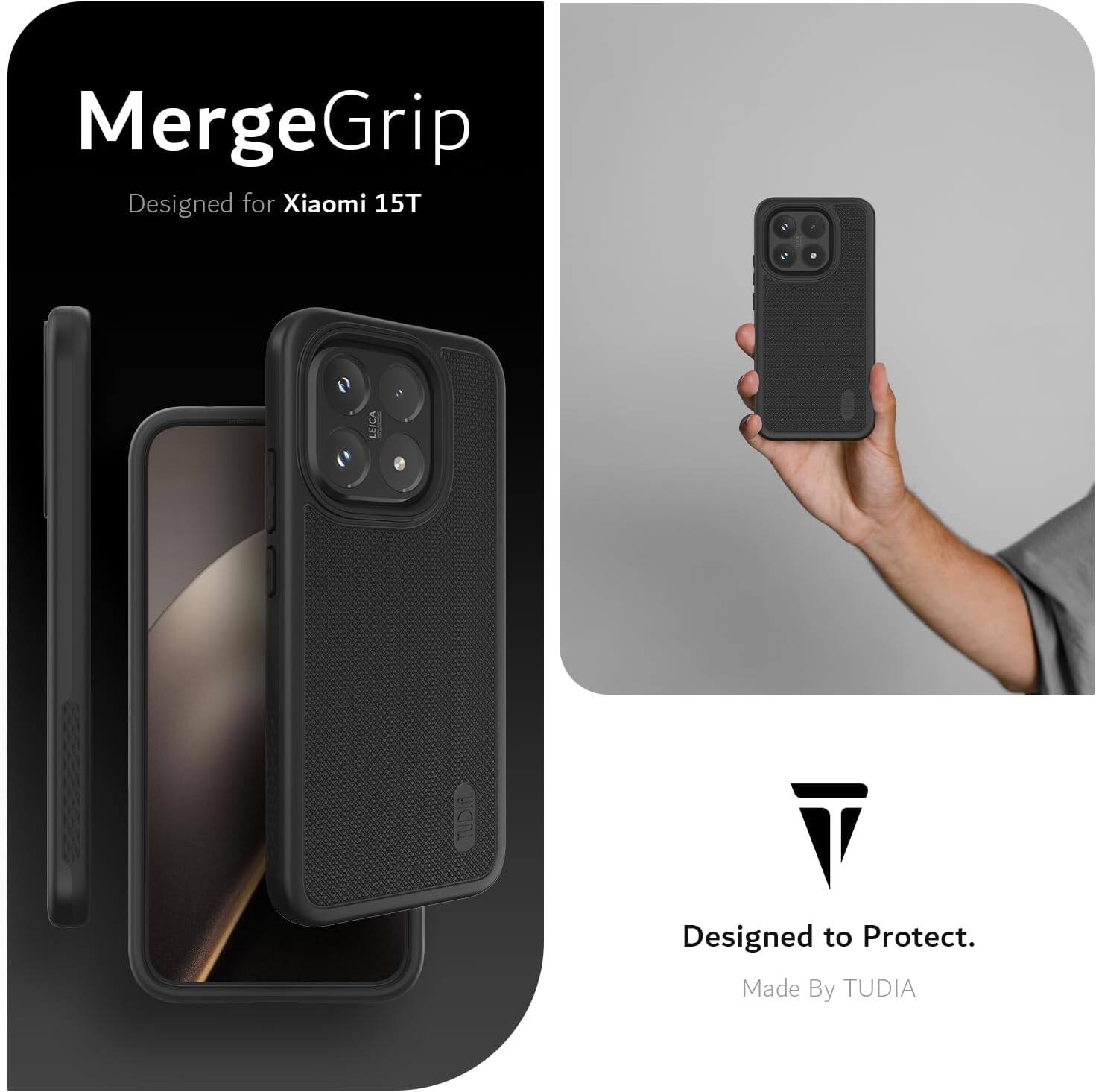 MergeGrip  
Designed for Xiaomi 15T  
LEICA  
TUDIA  
Designed to Protect.  
Made By TUDIA