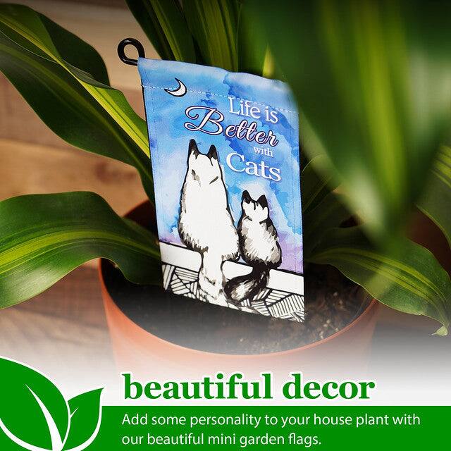 Life is Better with Cats beautiful decor

Add some personality to your house plant with our beautiful mini garden flags.
