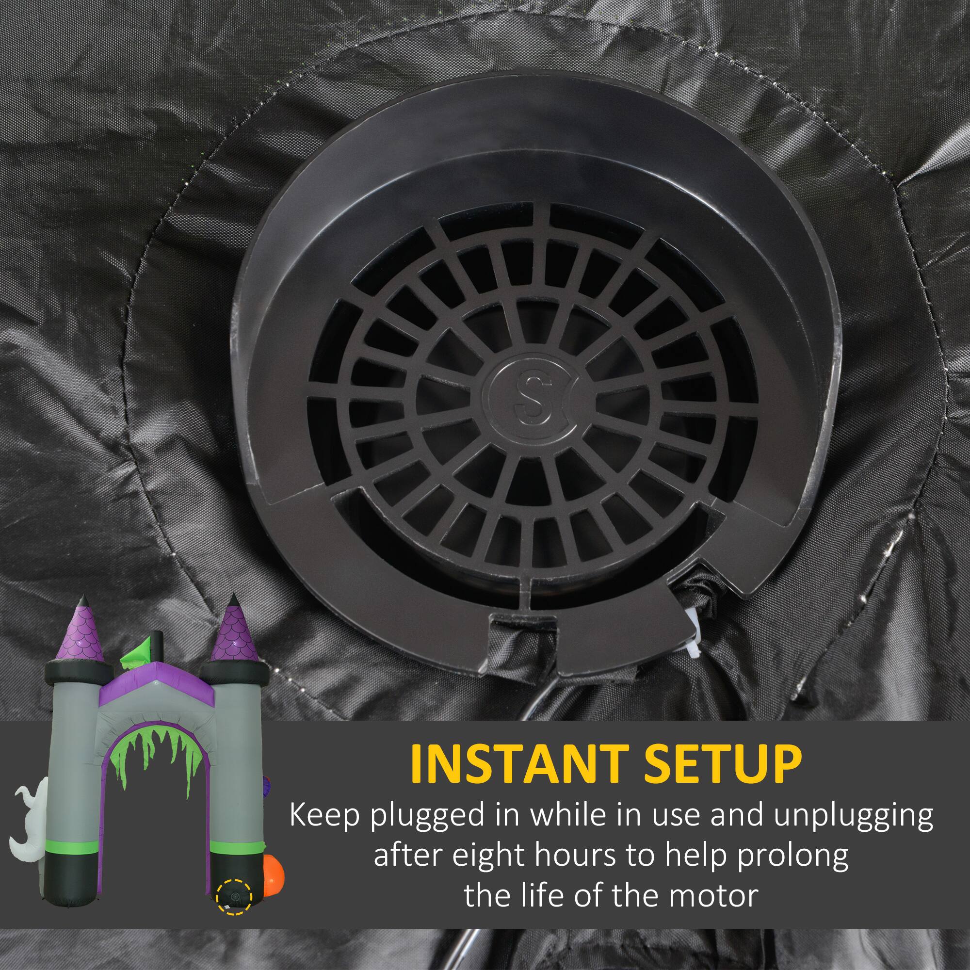 INSTANT SETUP
Keep plugged in while in use and unplugging after eight hours to help prolong the life of the motor.