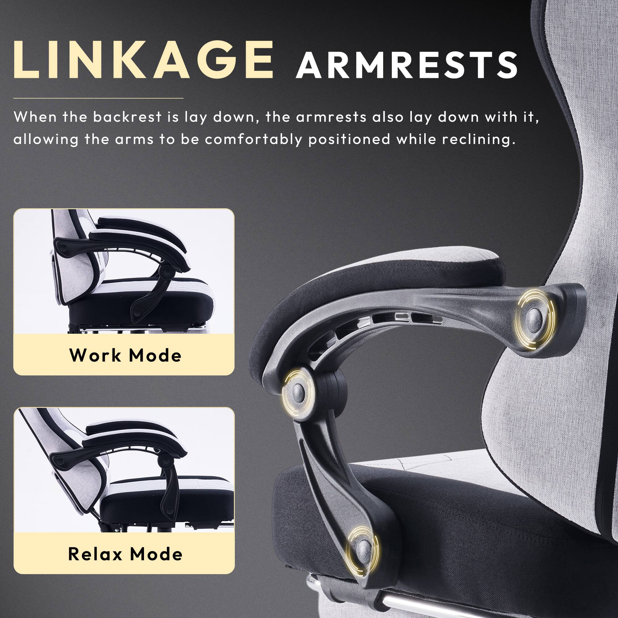 LINKAGE ARMRESTS

When the backrest is laid down, the armrests also lay down with it, allowing the arms to be comfortably positioned while reclining.

Work Mode

Relax Mode