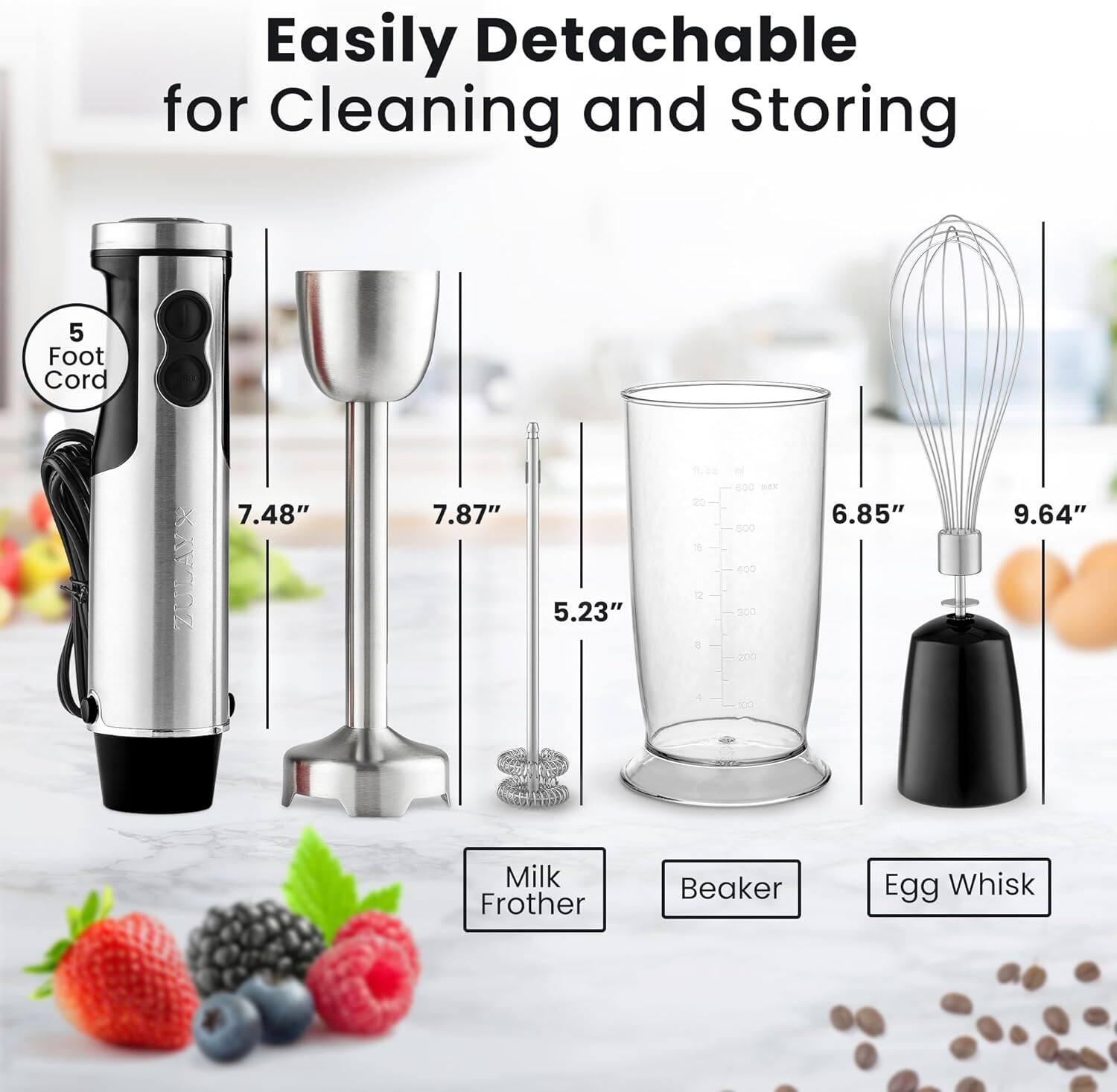 Easily Detachable for Cleaning and Storing

5 Foot Cord

7.48"  
7.87"  
5.23"  
6.85"  
9.64"

Milk Frother  
Beaker  
Egg Whisk