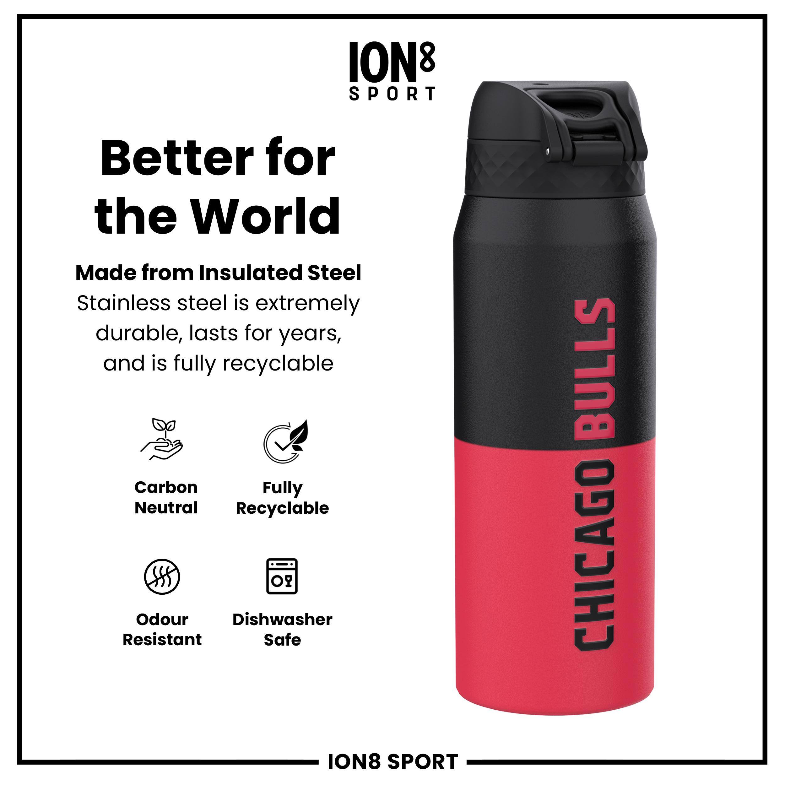ION8 SPORT  
Better for the World  
Made from Insulated Steel  
Stainless steel is extremely durable, lasts for years, and is fully recyclable  
Carbon Neutral  
Fully Recyclable  
Odour Resistant  
Dishwasher Safe  
ION8 SPORT  
BULLS CHICAGO