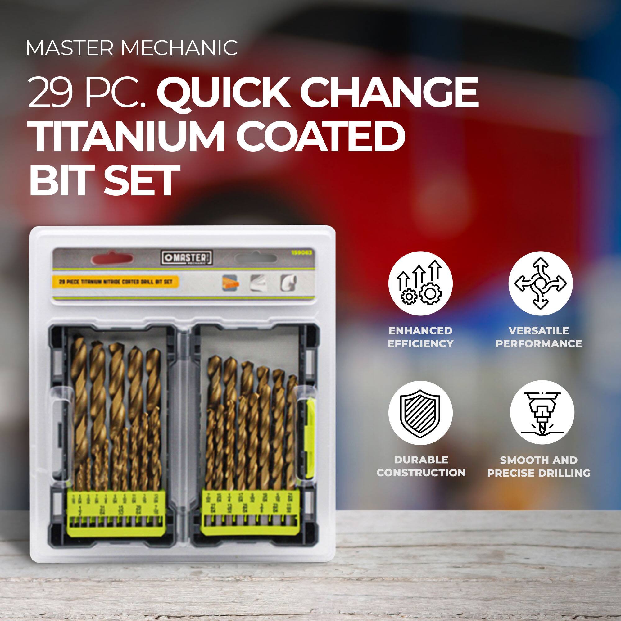 MASTER MECHANIC  
29 PC. QUICK CHANGE TITANIUM COATED BIT SET  

- ENHANCED EFFICIENCY  
- VERSATILE PERFORMANCE  
- DURABLE CONSTRUCTION  
- SMOOTH AND PRECISE DRILLING