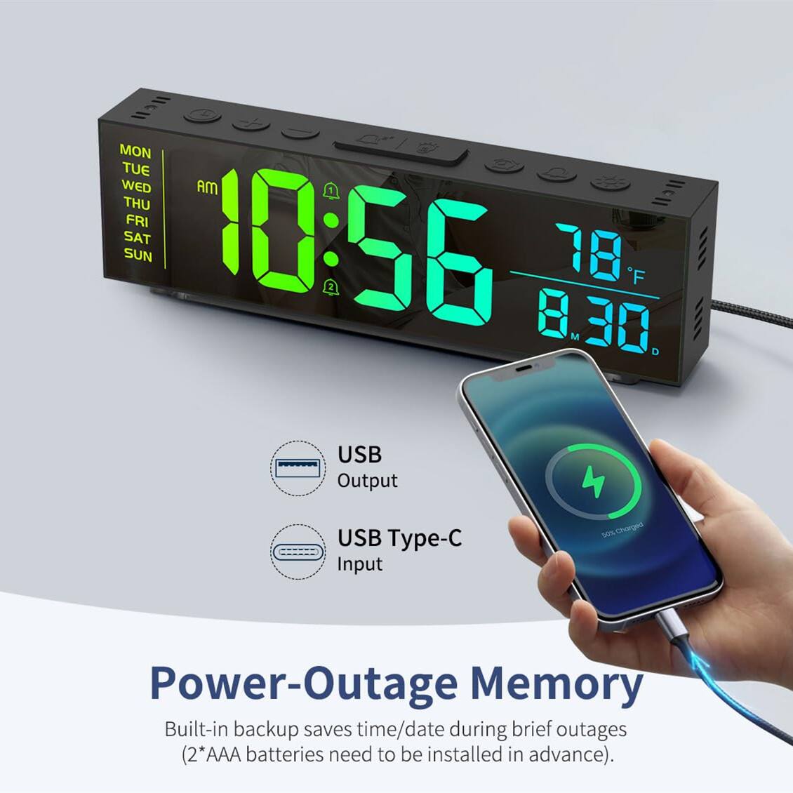 MON TUE WED THU FRI SAT SUN  
10:56 AM  
78°F  
8:30 PM  

USB Output  
USB Type-C Input  

Power-Outage Memory  
Built-in backup saves time/date during brief outages (2*AAA batteries need to be installed in advance).
