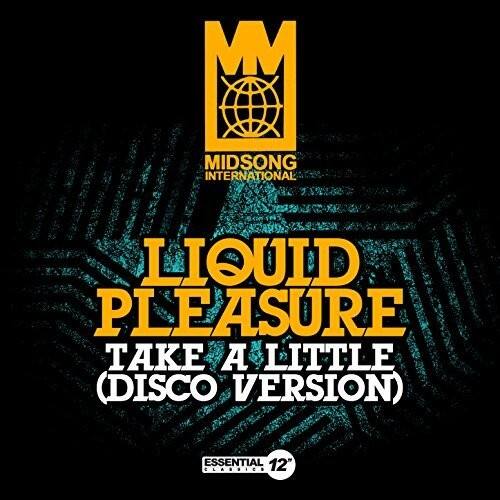 MIDSONG INTERNATIONAL  
LIQUID PLEASURE  
TAKE A LITTLE (DISCO VERSION)  
ESSENTIAL 12" CLASSIC