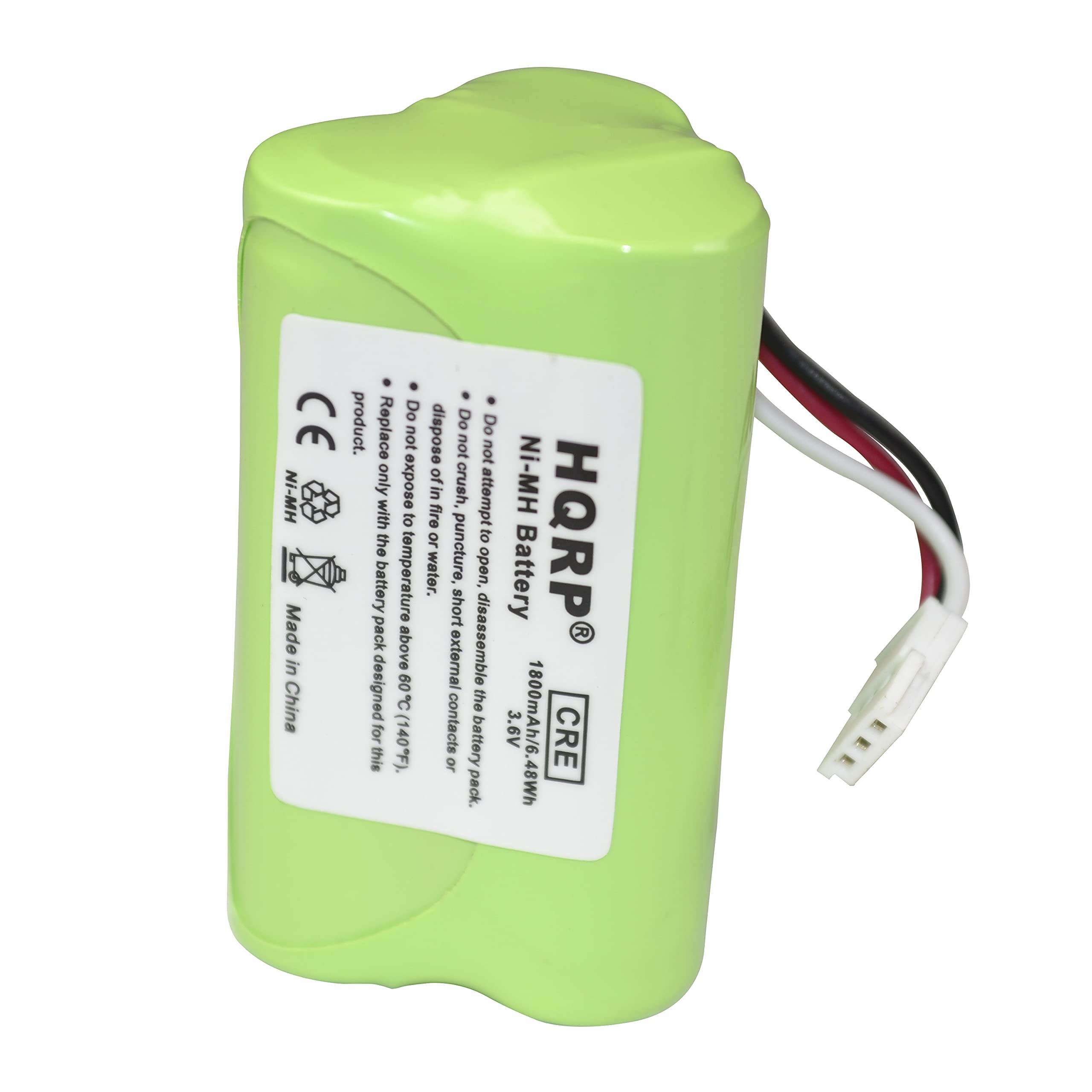HQRP®  
CRE  

Ni-MH Battery  
1800mAh/6.48Wh  
3.6V  

Made in China  

CE product.  
Replace only with Ni-MH battery.  
Do not dispose of in fire, crush, attempt to fire or puncture.  
Do not expose to temperature above 80°C (176°F).  
Do not attempt to disassemble.  
Do not expose to water.  
Do not short external contacts.  
Do not open, battery pack designed for this battery.  
Do not expose to temperature above 60°C (140°F).  
Do not expose to short circuit.  
Do not expose to external contacts or puncture.  
Do not expose to water.  
Do not attempt to disassemble.  
Do not expose to temperature above 80°C (176°F).  
Do not expose to short circuit.  
Do not open, battery pack designed for this battery.  
Do not expose to temperature above 60°C (140°F).  
Do not expose to external contacts or puncture.  
Do not expose to water.  
Do not attempt to disassemble.  
Do not expose to temperature above 80°C (1