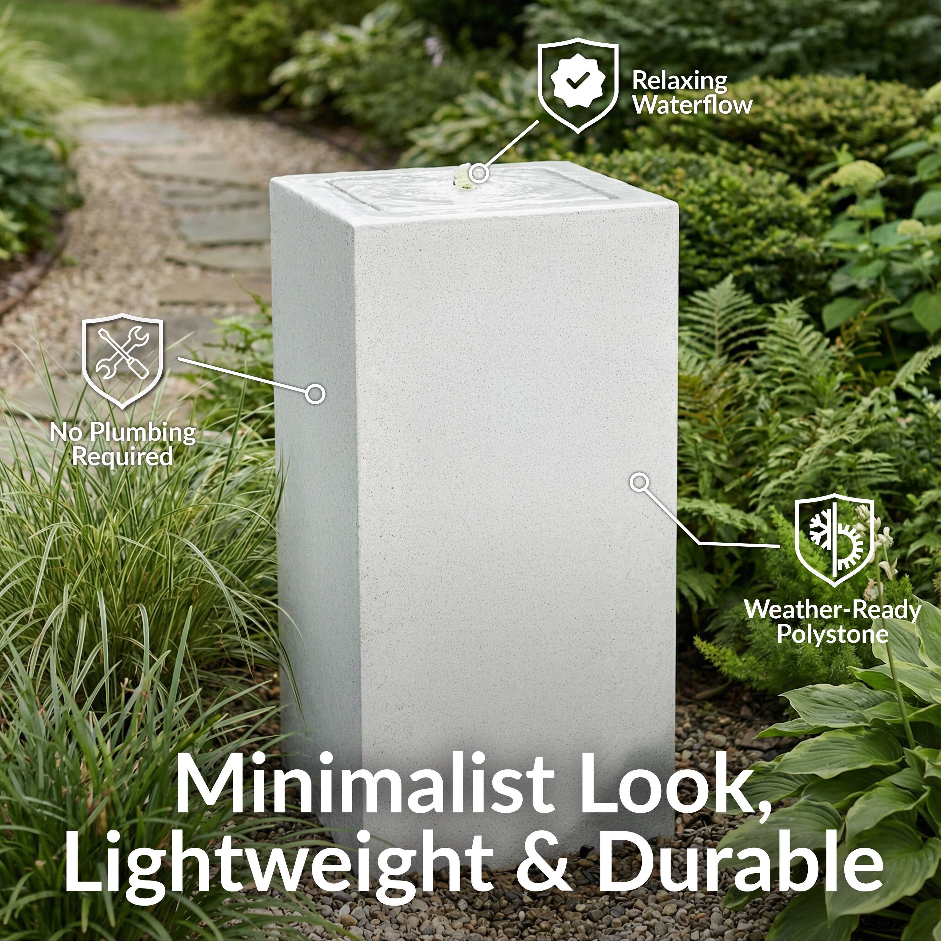Relaxing Waterflow  
No Plumbing Required  
Weather-Ready Polystone  
Minimalist Look, Lightweight & Durable