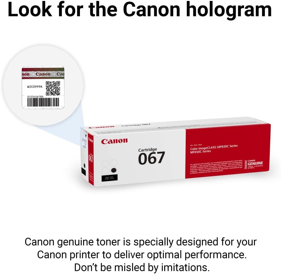 Look for the Canon hologram

Canon hologram non Canon Ca W2C0999A 0123456789 Canon Cartridge 067 067 T Series imageCLASS LBP630C Color MF650C Series CANON GENUINE

Canon genuine toner is specially designed for your Canon printer to deliver optimal performance. Don't be misled by imitations.