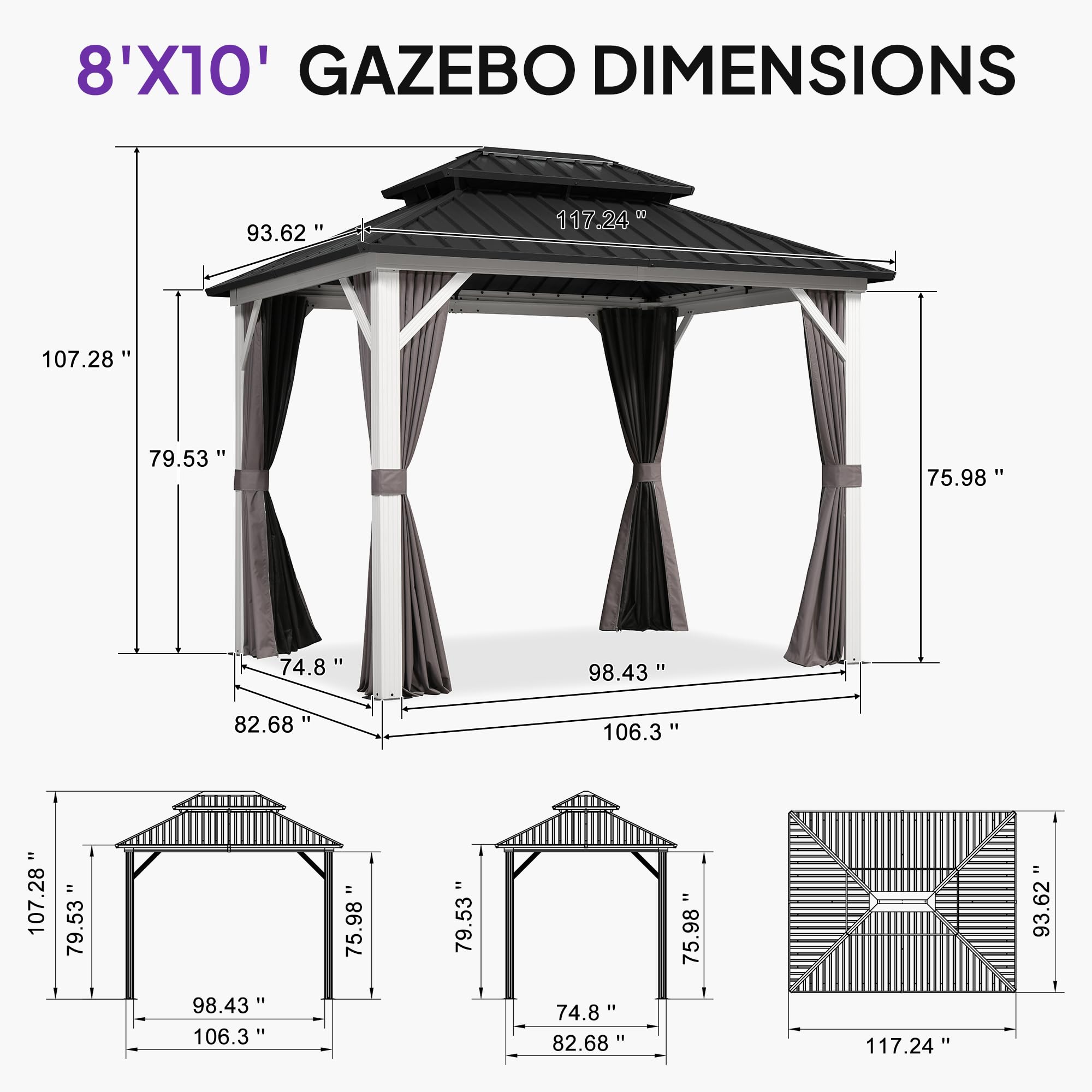 8'X10' GAZEBO DIMENSIONS

- 93.62"
- 117.24"
- 107.28"
- 79.53"
- 75.98"
- 74.8"
- 98.43"
- 82.68"
- 106.3"

- 107.28"
- 79.53"
- 98.43"
- 106.3"
- 75.98"
- 79.53"
- 74.8"
- 82.68"

- 117.24"
- 93.62"