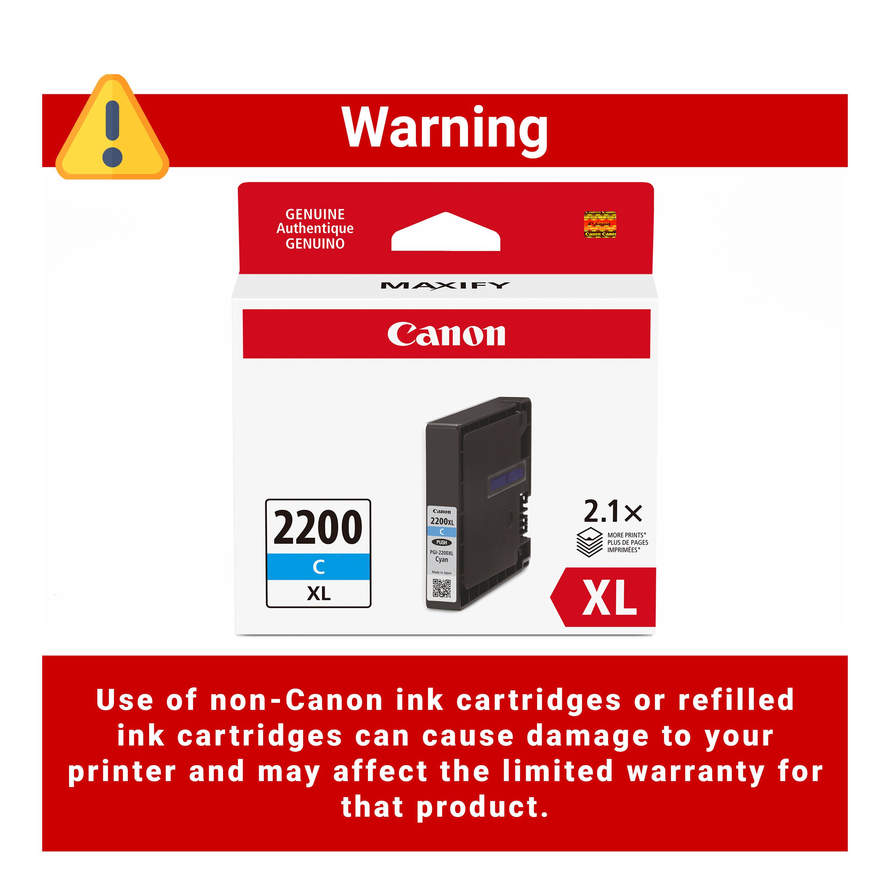 Warning

GENUINE Authentique GENUINO

MAXIFY Canon 2200 C XL

2.1x

Use of non-Canon ink cartridges or refilled ink cartridges can cause damage to your printer and may affect the limited warranty for that product.