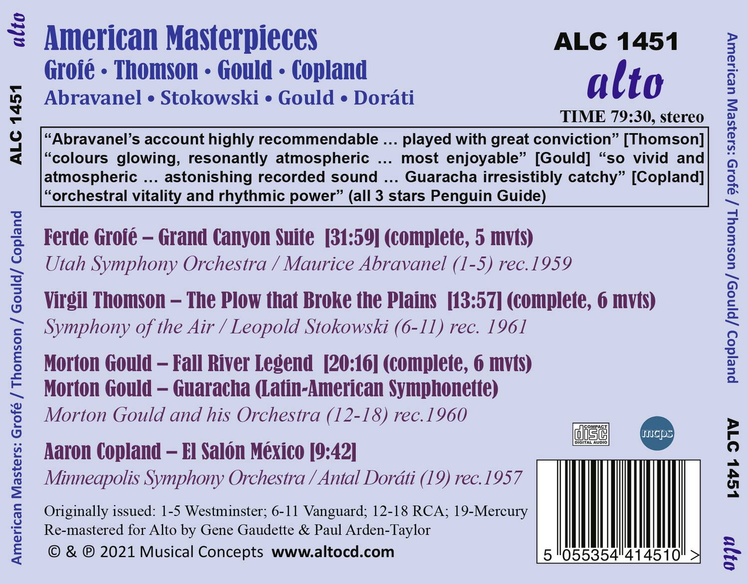 **American Masterpieces**  
Grofé • Thomson • Gould • Copland  
Abravanel • Stokowski • Gould • Dorati  

**ALC 1451**  
**alto**  
**TIME 79:30, stereo**  

"Abraham's account highly recommendable ... played with great conviction" [Thomson]  
"colours glowing, resonantly atmospheric ... most enjoyable" [Gould]  
"so vivid and atmospheric ... astonishing recorded sound ... Guaracha irresistibly catchy" [Copland]  
"orchestral vitality and rhythmic power" (all 3 stars Penguin Guide)  

**Ferde Grofé – Grand Canyon Suite** [31:59] (complete, 5 mvts)  
Utah Symphony Orchestra / Maurice Abravanel (1-5) rec.1959  

**Virgil Thomson – The Plow that Broke the Plains** [13:57] (complete, 6 mvts)  
Symphony of the Air / Leopold Stokowski (6-11) rec. 1961  

**Morton Gould – Fall River Legend** [20:16] (complete, 6