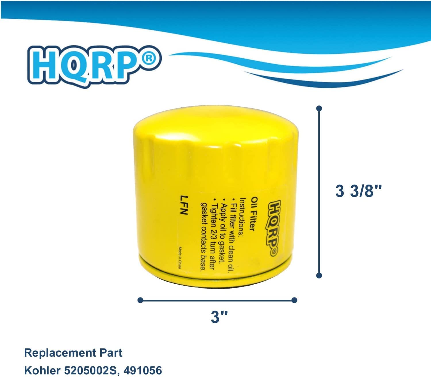 HQRP®

LFN  
gasket contacts base.  
tighten 2/3 turn after oil.  
Fill oil filter with clean oil.  
Apply oil to gasket.  
Instructions:  
Filter oil filter with contacts.  
clean base.  
after oil.

Replacement Part  
Kohler 5205002S, 491056

3 3/8"  
3"