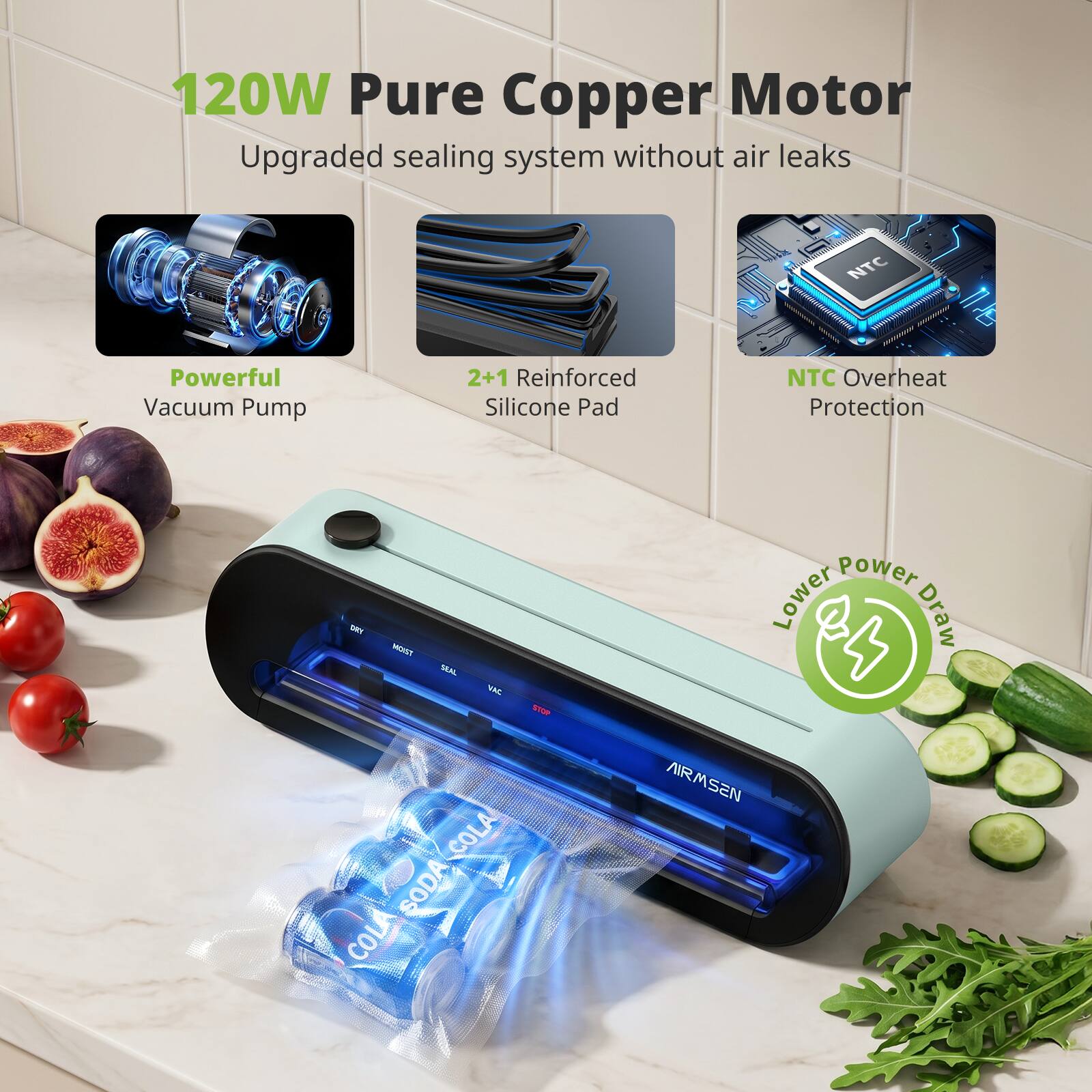120W Pure Copper Motor  
Upgraded sealing system without air leaks  
Powerful Vacuum Pump  
2+1 Reinforced Silicone Pad  
NTC Overheat Protection  
Lower Power Draw  
ARMSEN
