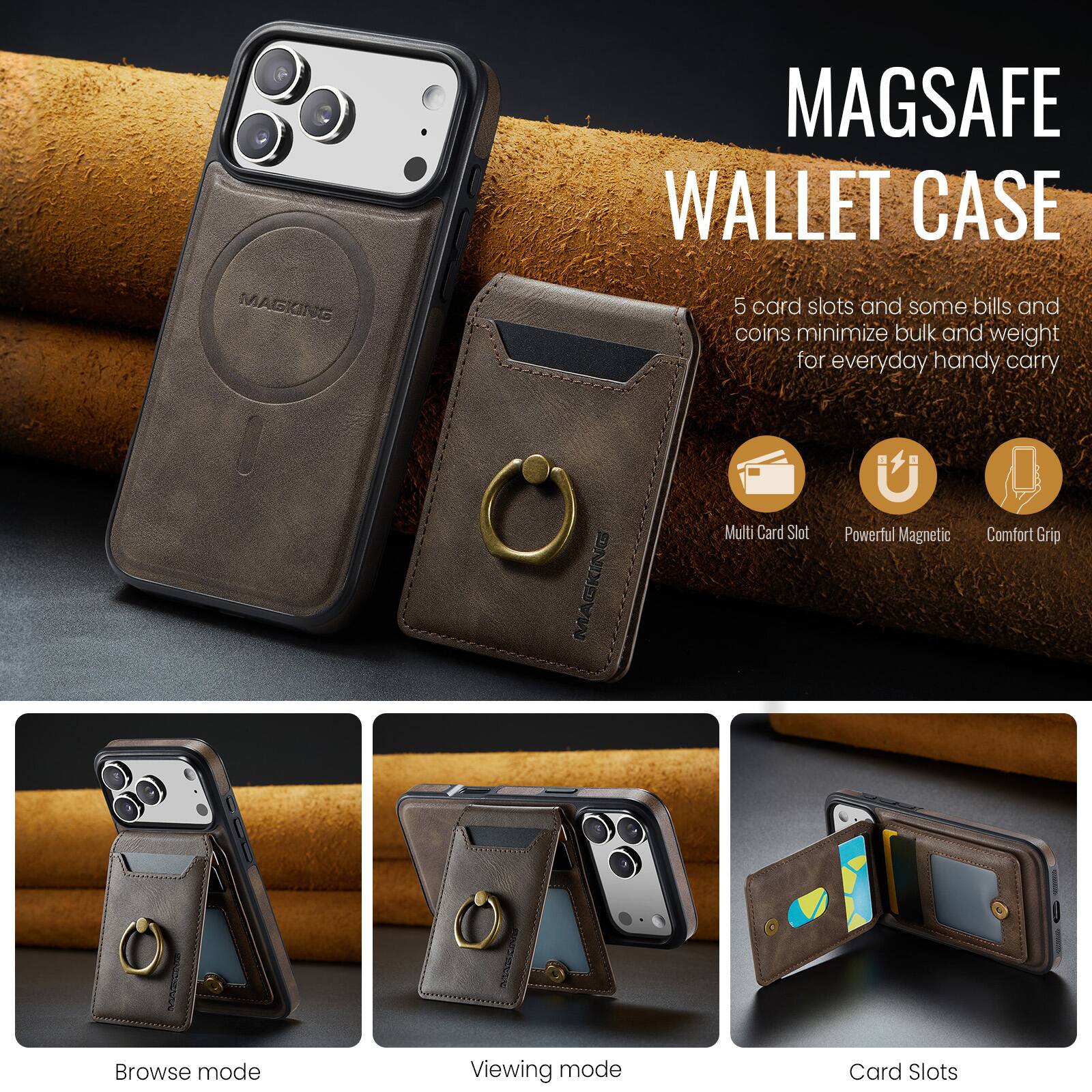 MAGSAFE WALLET CASE

5 card slots and some bills and coins minimize bulk and weight for everyday handy carry

MAGKING Multi Card Slot Powerful Magnetic Comfort Grip

Browse mode
Viewing mode
Card Slots
