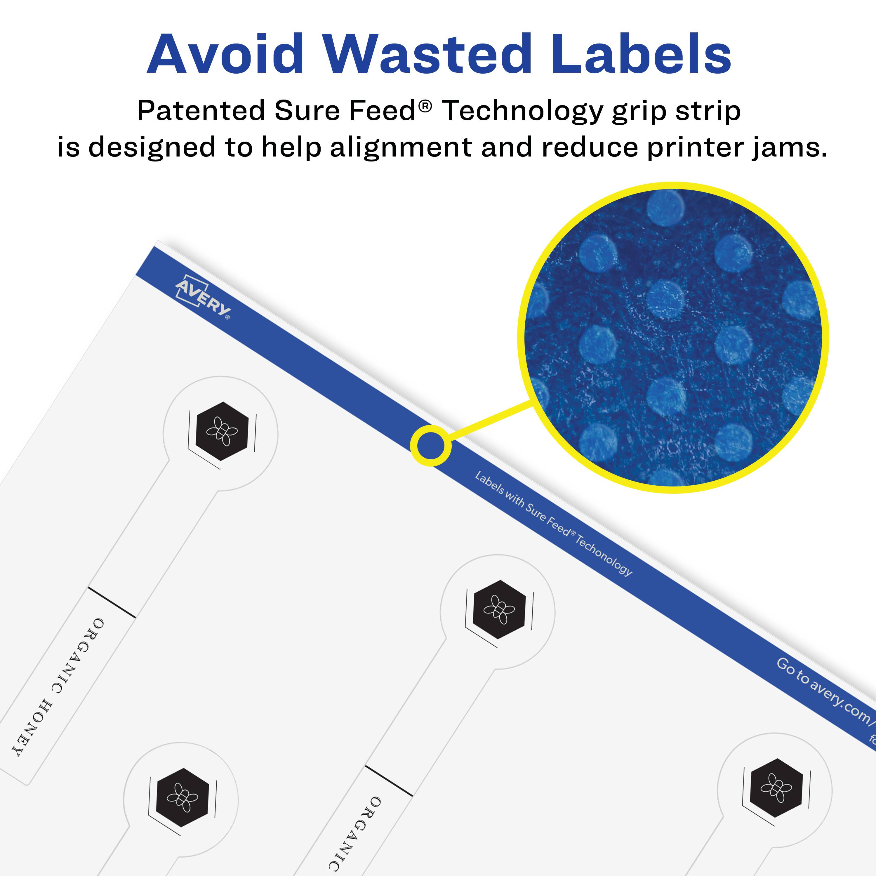 Avoid Wasted Labels

Patented Sure Feed® Technology grip strip is designed to help alignment and reduce printer jams.

AVERY

ORGANIC HONEY

Labels with Sure Feed® Technology

Go to avery.com/