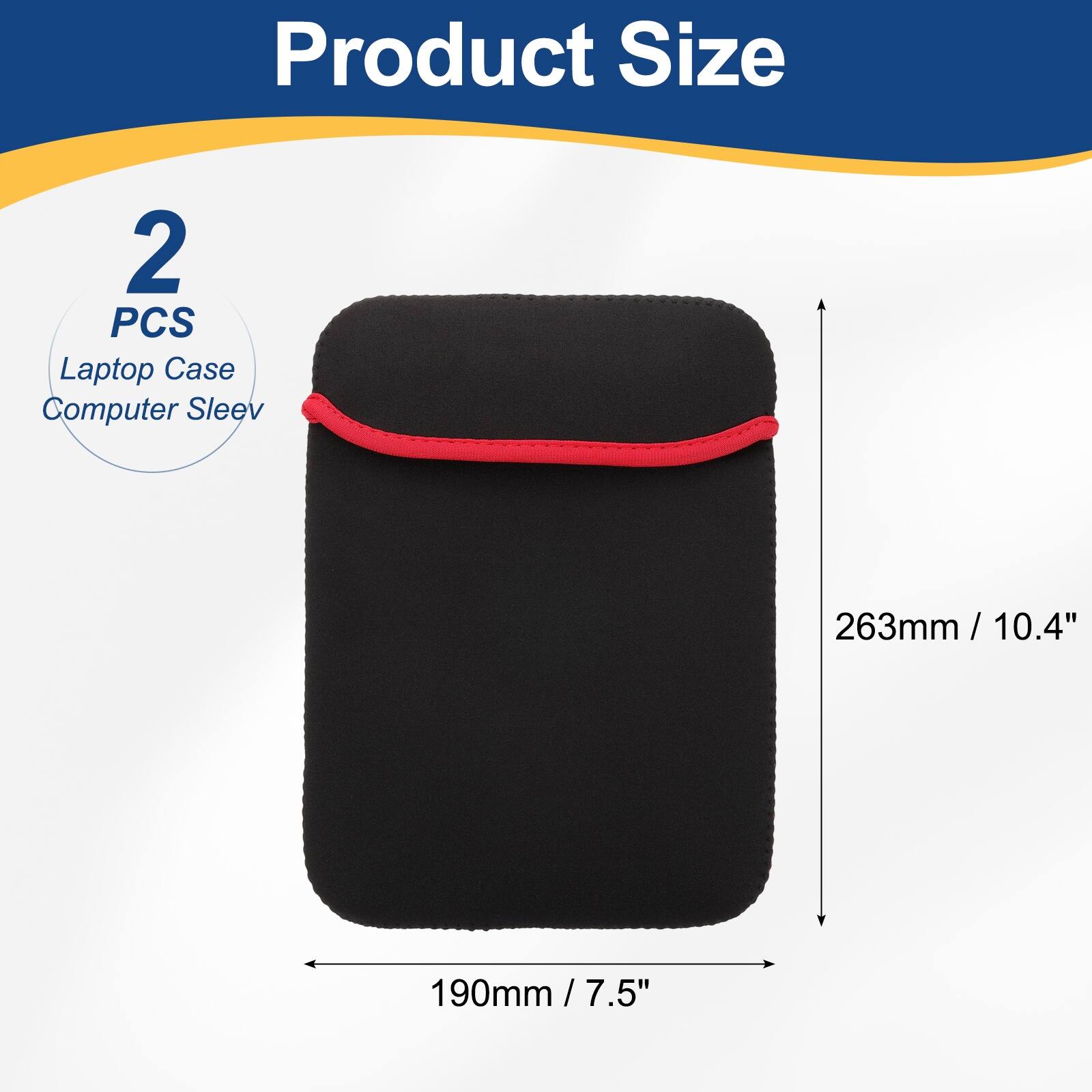 Product Size  
2 PCS Laptop Case Computer Sleeve  
263mm / 10.4" / 10.4"  
190mm / 7.5" / 7.5"