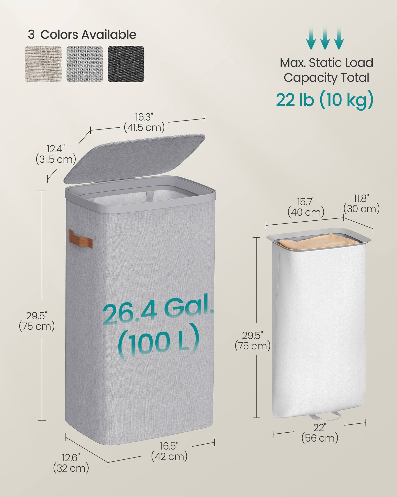 3 Colors Available

16.3" (41.5 cm)

Max. Static Load Capacity Total 22 lb (10 kg)

12.4" (31.5 cm)

15.7" (40 cm)

11.8" (30 cm)

29.5" (75 cm)

26.4 Gal. (100 L)

12.6" (32 cm)

16.5" (42 cm)

22" (56 cm)