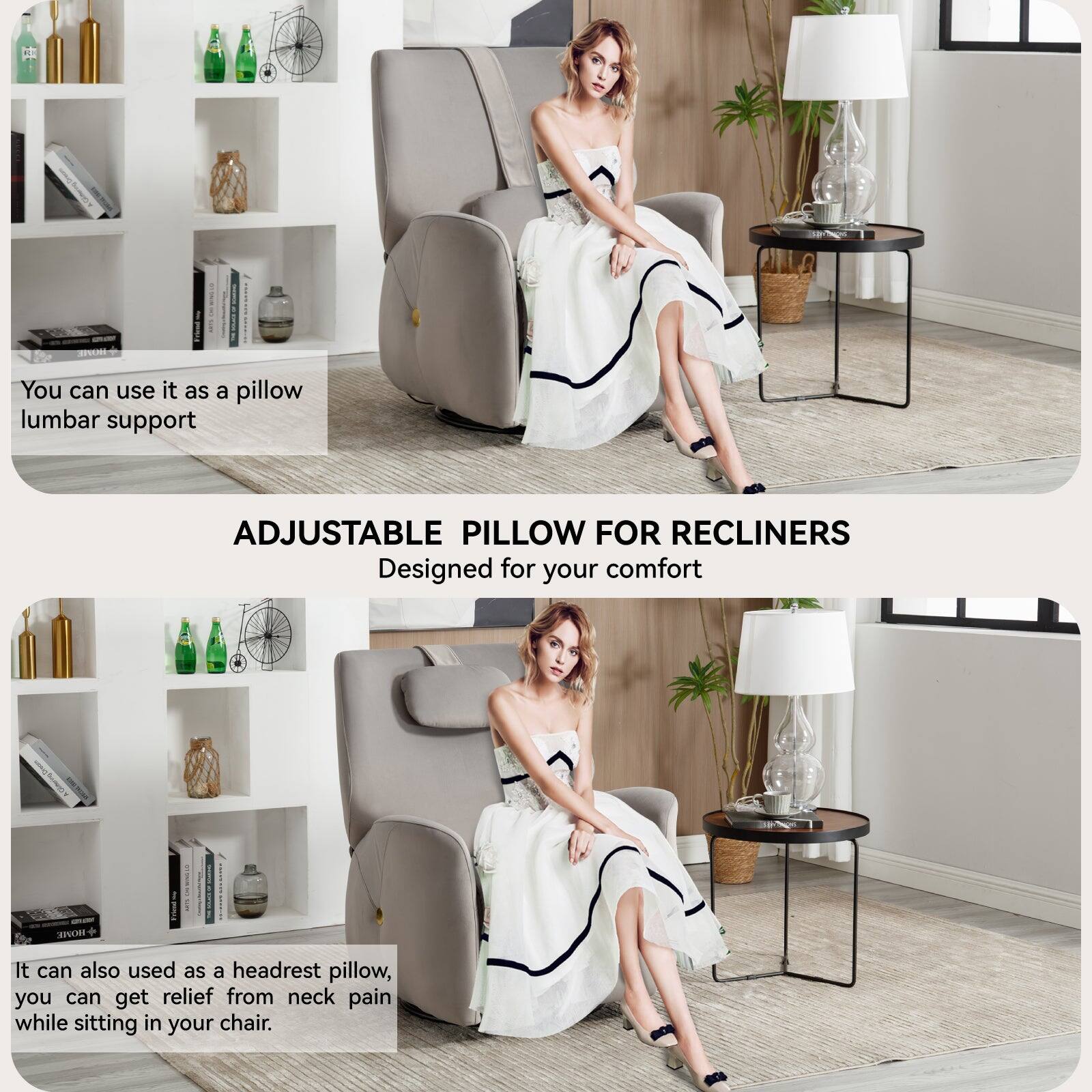You can use it as a pillow lumbar support. It can also used as a headrest pillow, you can get relief from neck pain while sitting in your chair. ADJUSTABLE PILLOW FOR RECLINERS Designed for your comfort.