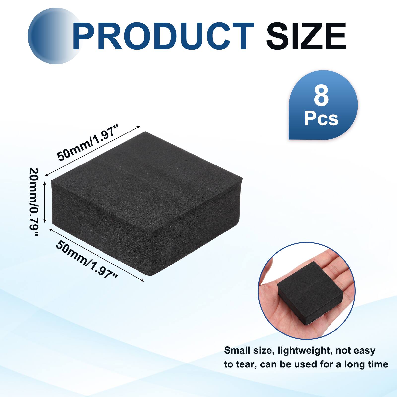 PRODUCT SIZE  
50mm/1.97" x 20mm/0.79" x 50mm/1.97"  
8 Pcs  

Small size, lightweight, not easy to tear, can be used for a long time