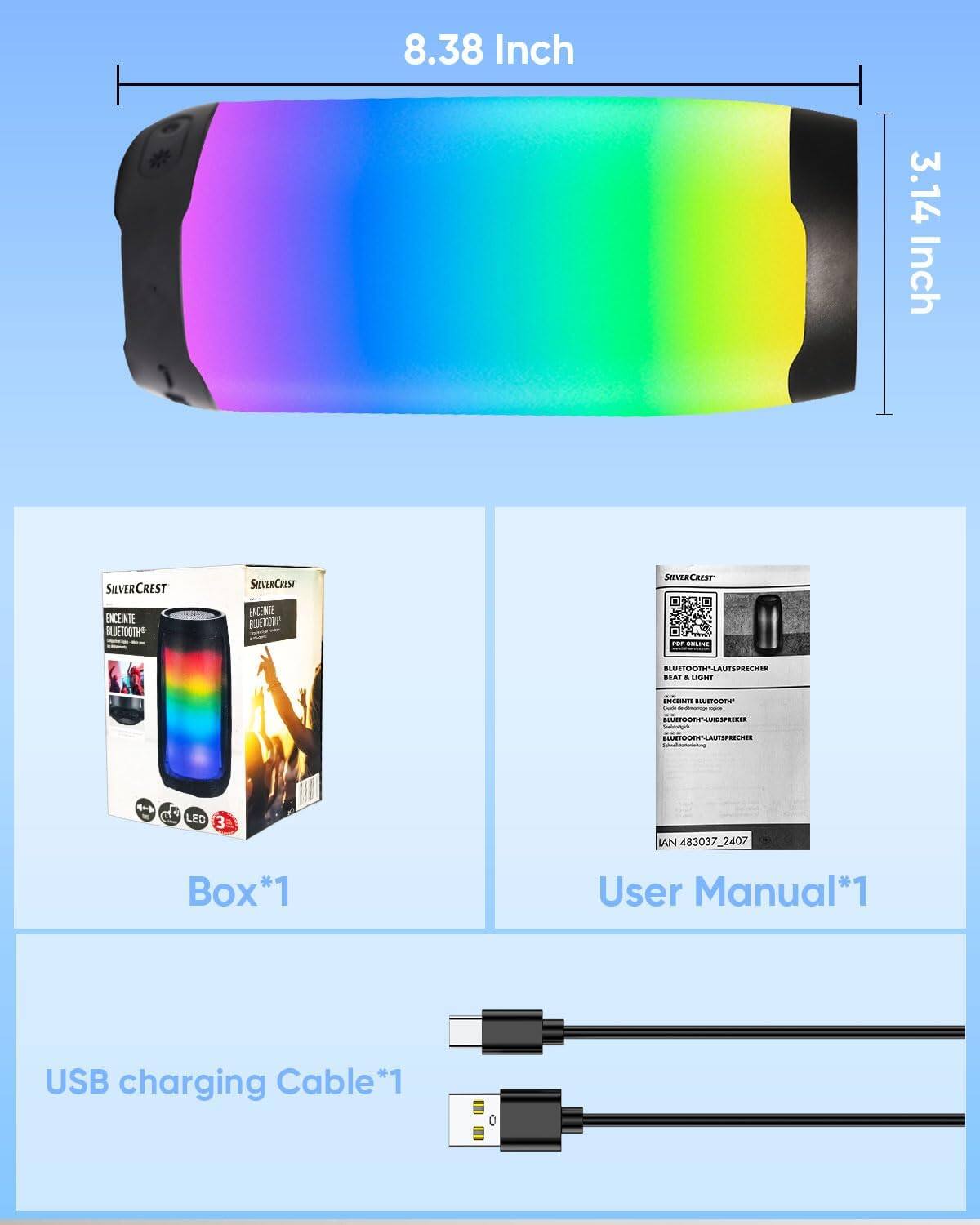 8.38 Inch  
3.14 Inch  

SILVERCREST  
ENCEINTE BLUETOOTH+  
BLUETOOTH-LAUTSPRECHER  
BEAT & LIGHT  

Box*1  
User Manual*1  
USB charging Cable*1  

LED 3  
AN 483037_2407