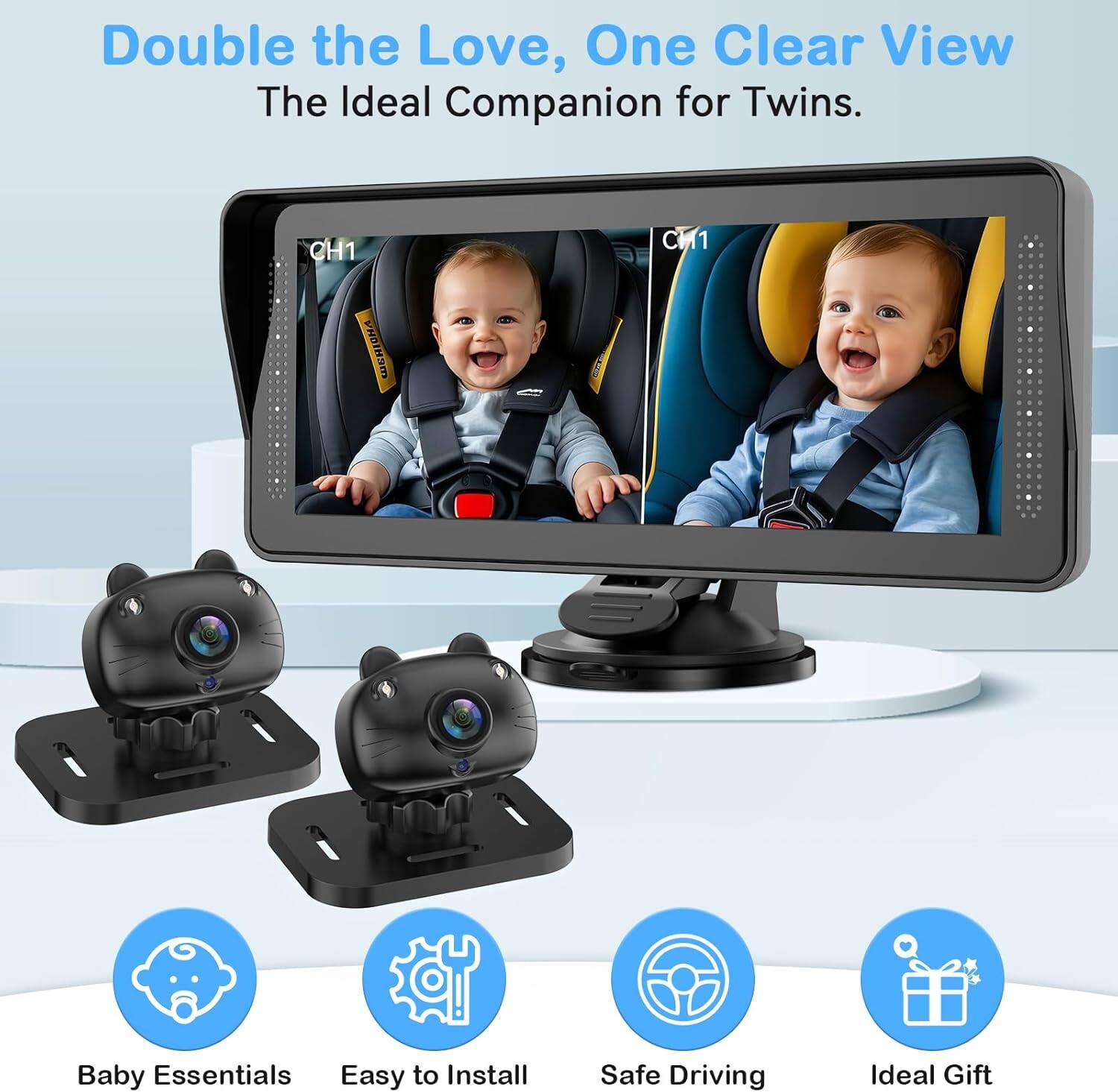 Double the Love, One Clear View  
The Ideal Companion for Twins.  

CH1 CH1  

WEHIONA  
Baby Essentials  
Easy to Install  
Safe Driving  
Ideal Gift