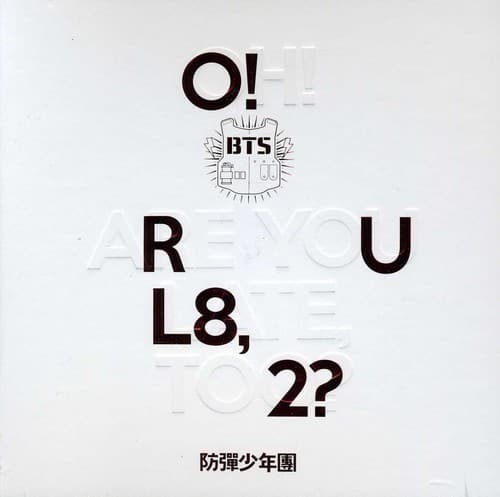O! Hi  
BTS  
ARE YOU  
L8,  
TO 2?  

防弹少年團