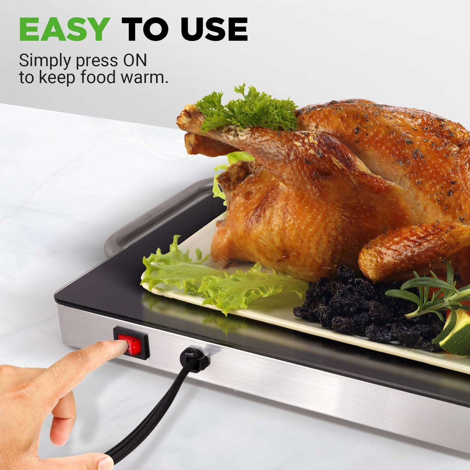EASY TO USE  
Simply press ON to keep food warm.