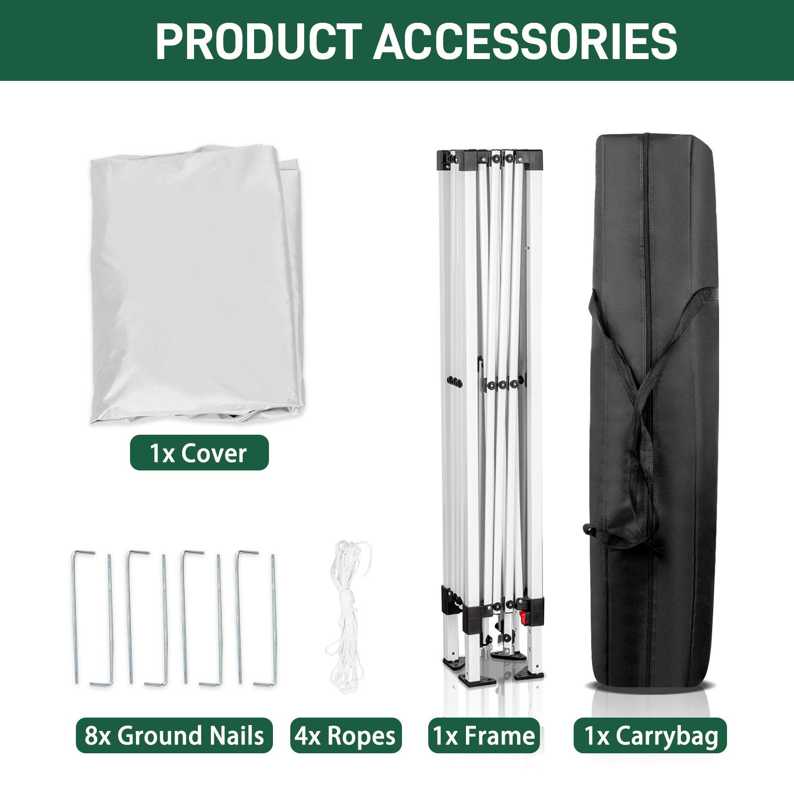 PRODUCT ACCESSORIES

1x Cover  
8x Ground Nails  
4x Ropes  
1x Frame  
1x Carrybag