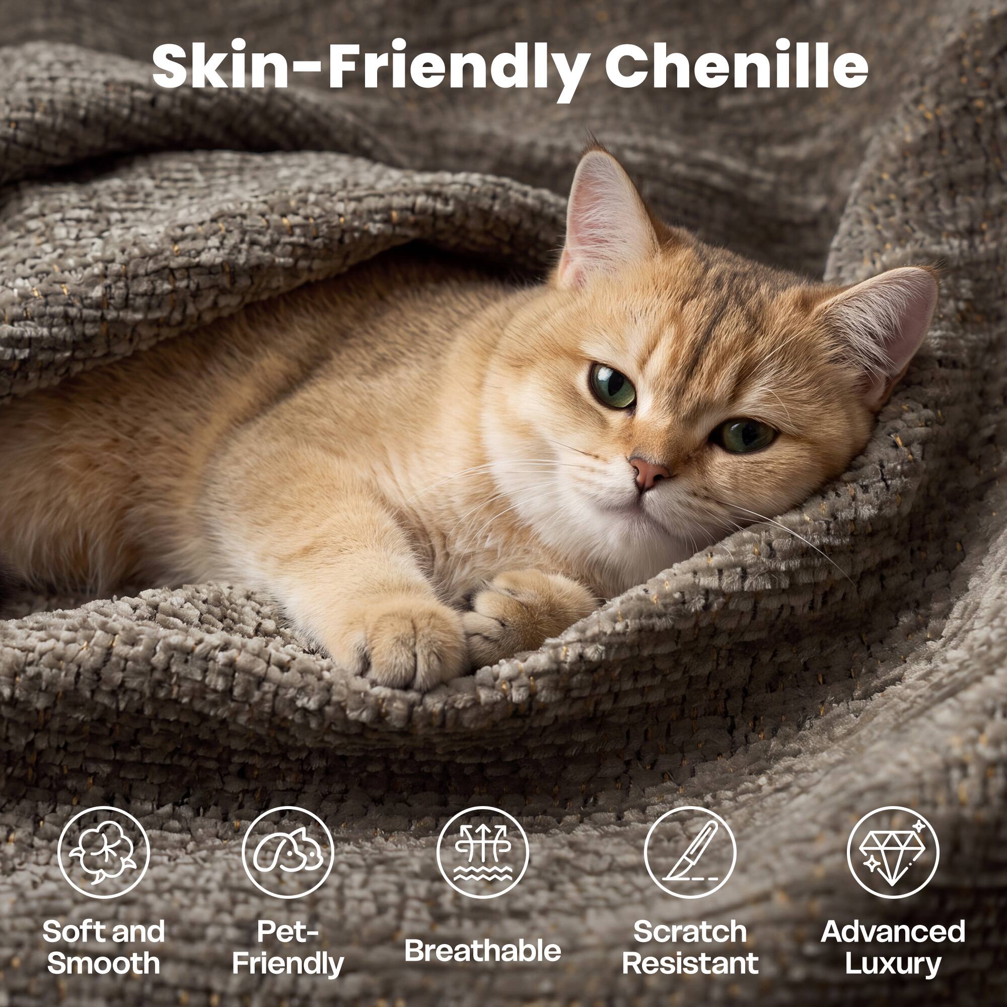 Skin-Friendly Chenille

Soft and Smooth  
Pet-Friendly  
Breathable  
Scratch Resistant  
Advanced Luxury