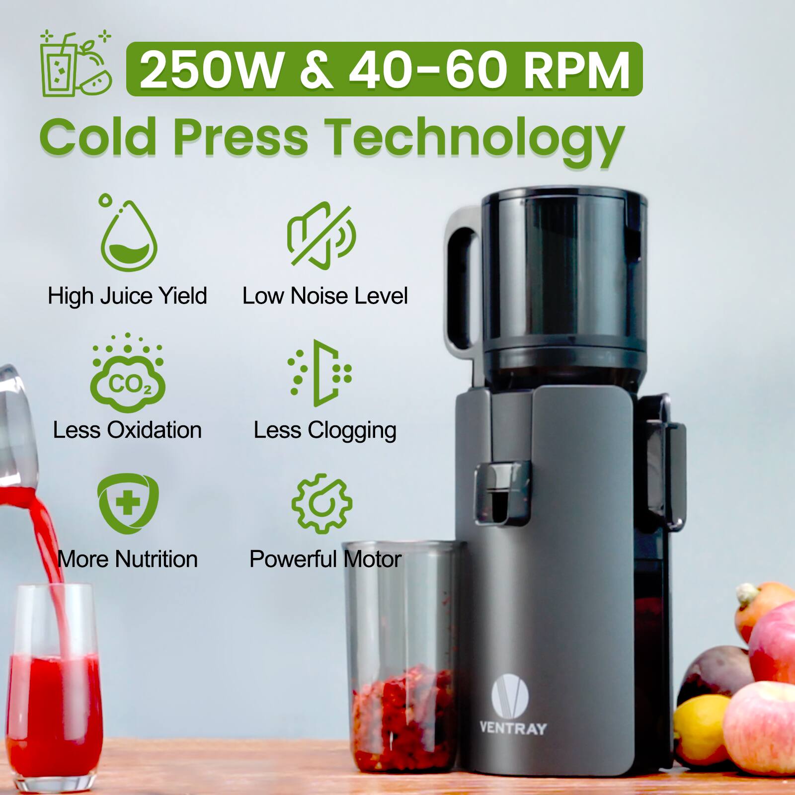250W & 40-60 RPM Cold Press Technology

High Juice Yield
Low Noise Level
Less Oxidation
Less Clogging
More Nutrition
Powerful Motor

VENTRAY