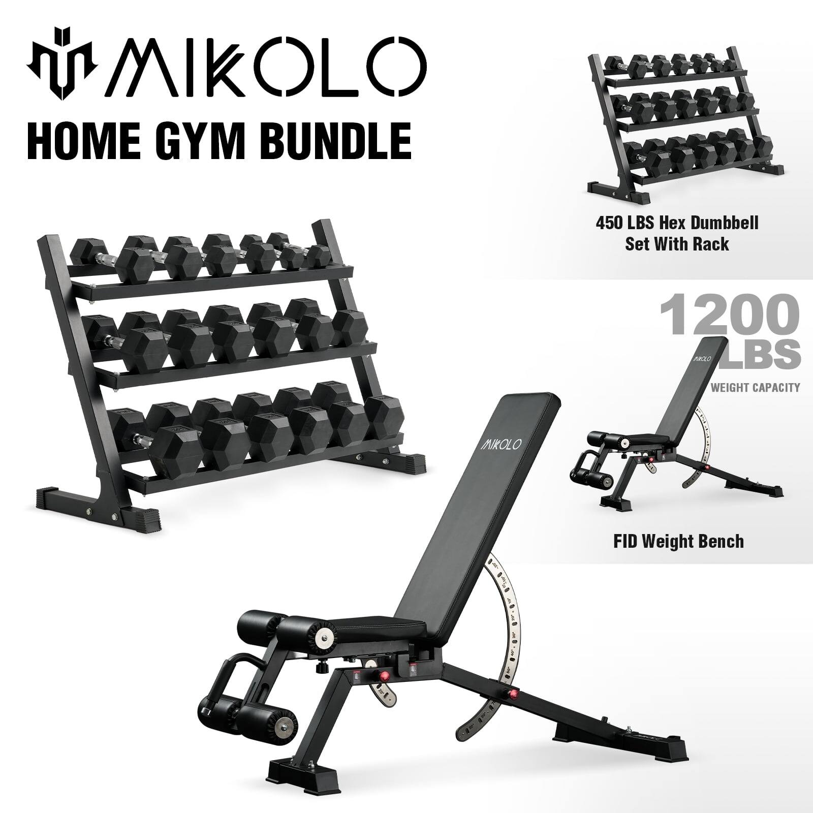 MIKOLLO
HOME GYM BUNDLE
450 LBS Hex Dumbbell Set With Rack
1200 LBS
WEIGHT CAPACITY
FID Weight Bench
