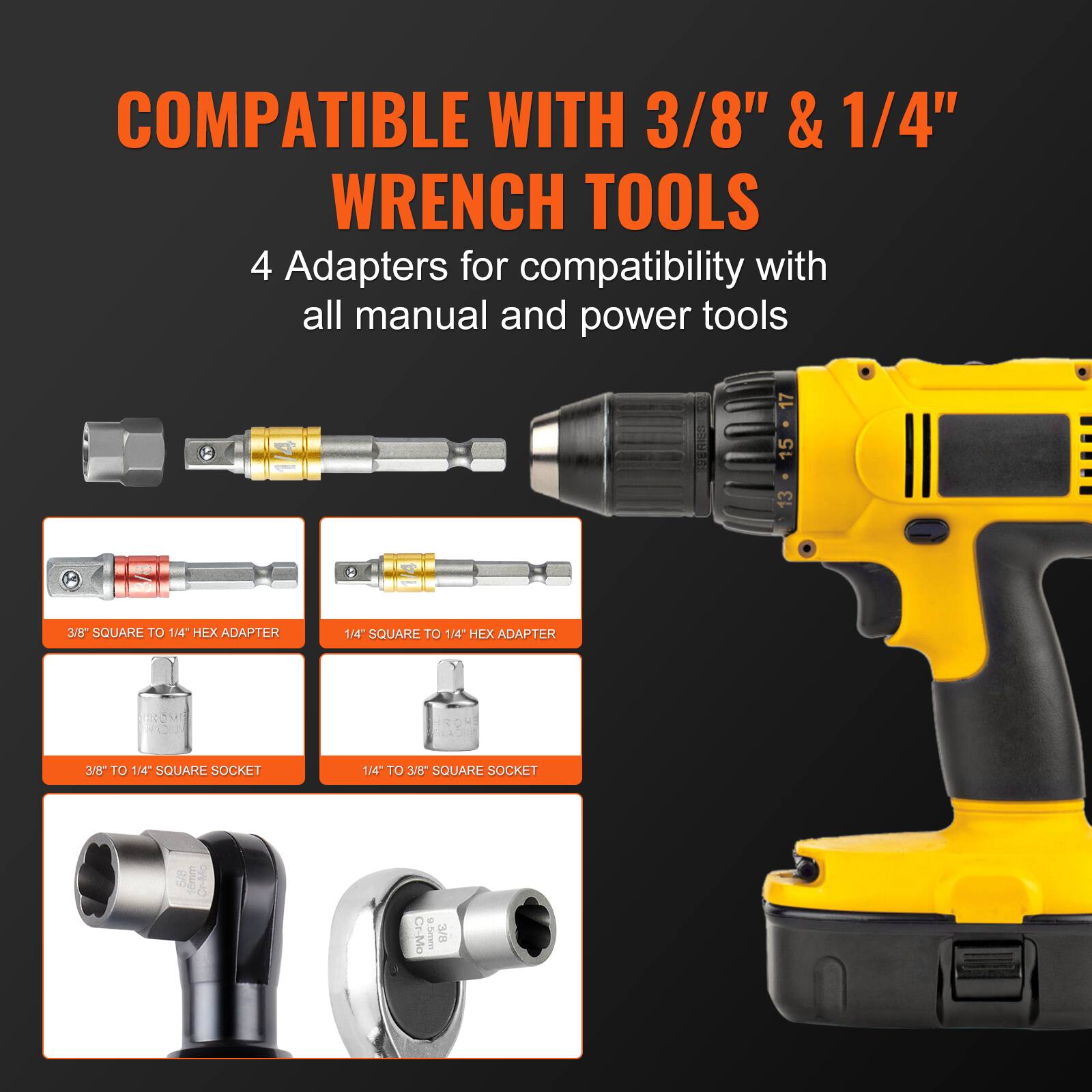 COMPATIBLE WITH 3/8" & 1/4" WRENCH TOOLS

4 Adapters for compatibility with all manual and power tools

- 3/8" SQUARE TO 1/4" HEX ADAPTER
- 1/4" SQUARE TO 1/4" HEX ADAPTER
- 3/8" TO 1/4" SQUARE SOCKET
- 1/4" TO 3/8" SQUARE SOCKET