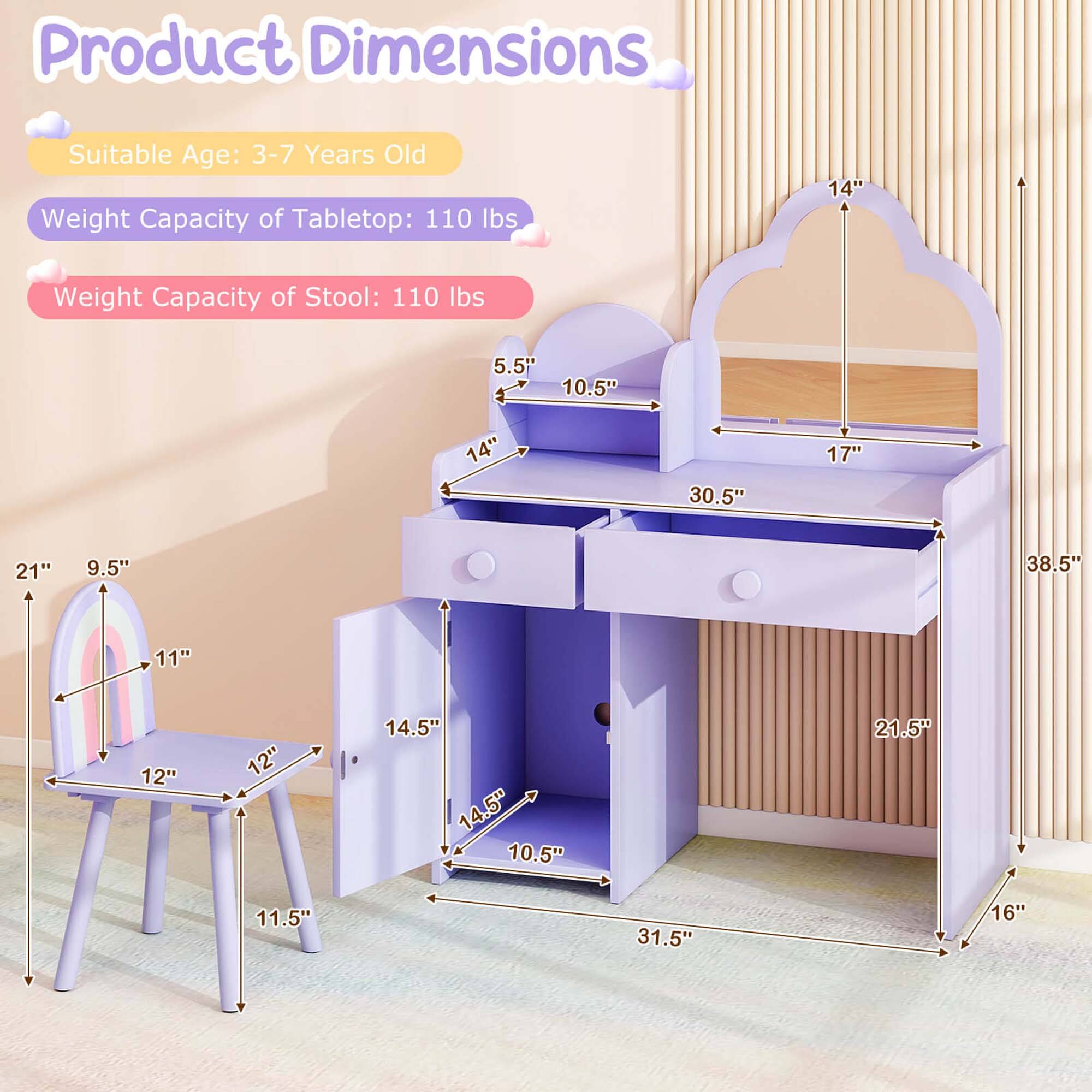 Product Dimensions:
- Suitable Age: 3-7 Years Old
- Weight Capacity of Tabletop: 110 lbs
- Weight Capacity of Stool: 110 lbs

Dimensions:
- Tabletop: 30.5" W x 17" D x 14" H
- Stool: 14.5" W x 12" D x 11.5" H
- Overall: 38.5" W x 21.5" D x 31.5" H