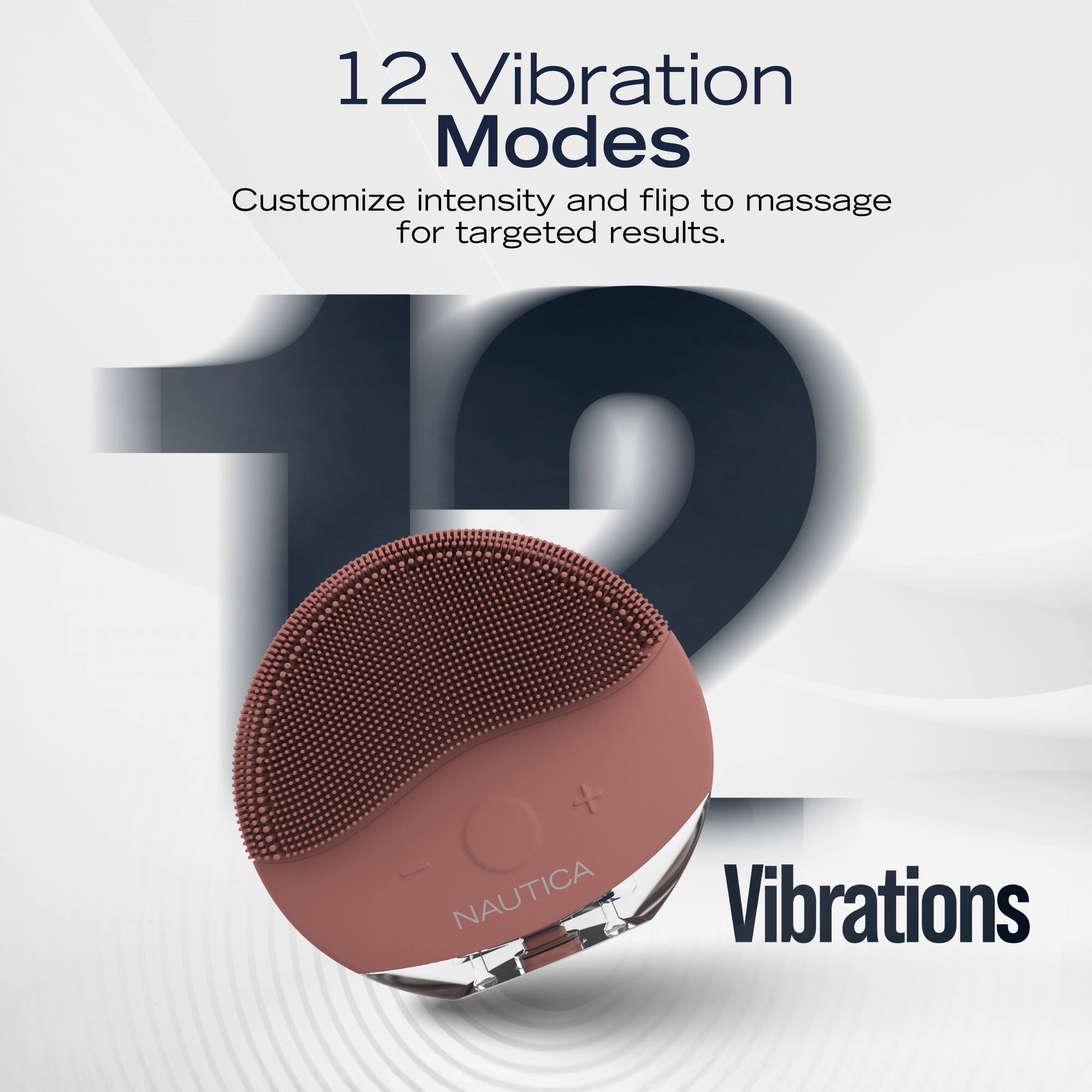 12 Vibration Modes  
Customize intensity and flip to massage for targeted results.  
Vibrations